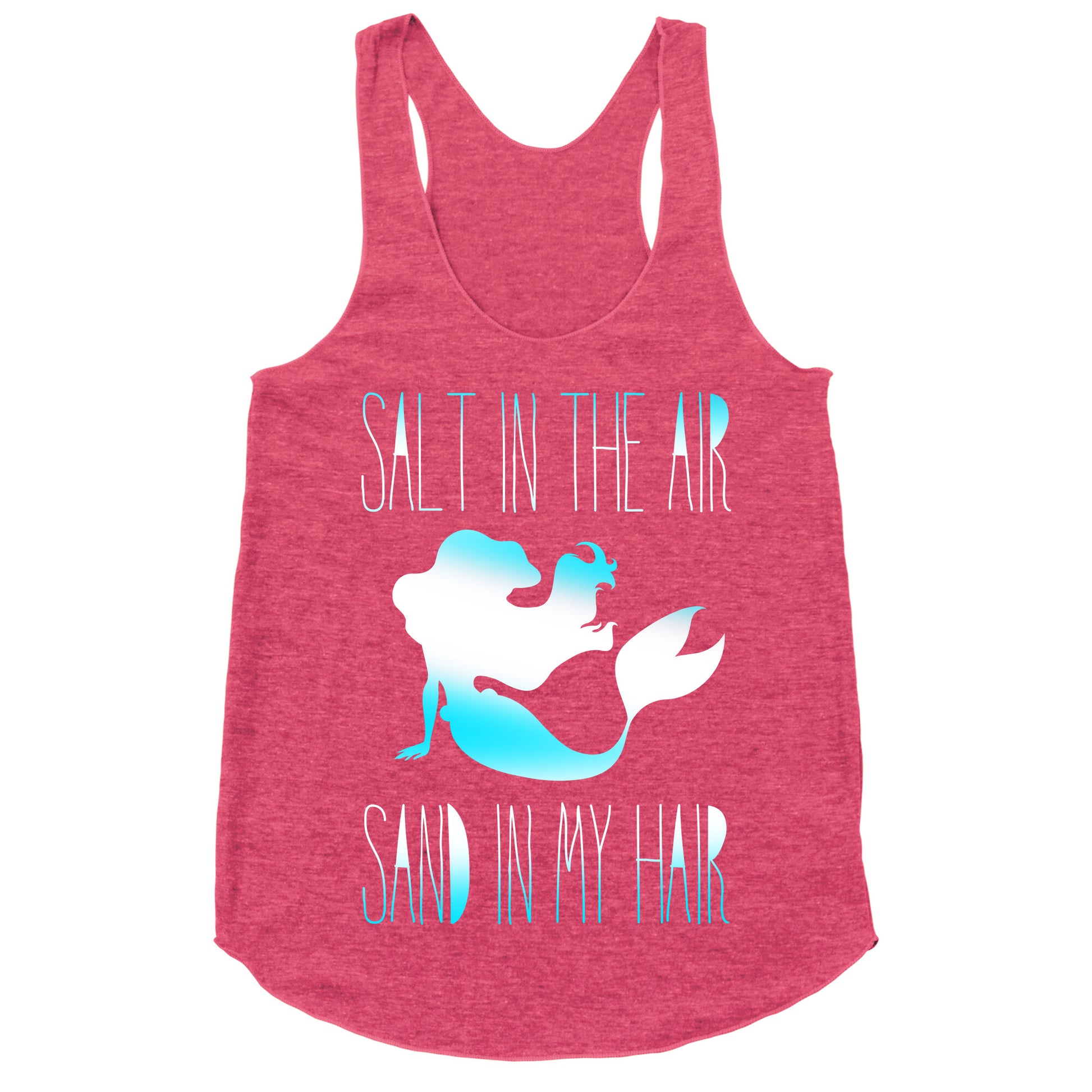 Salt In The Air Sand In My Hair Racerback Tank