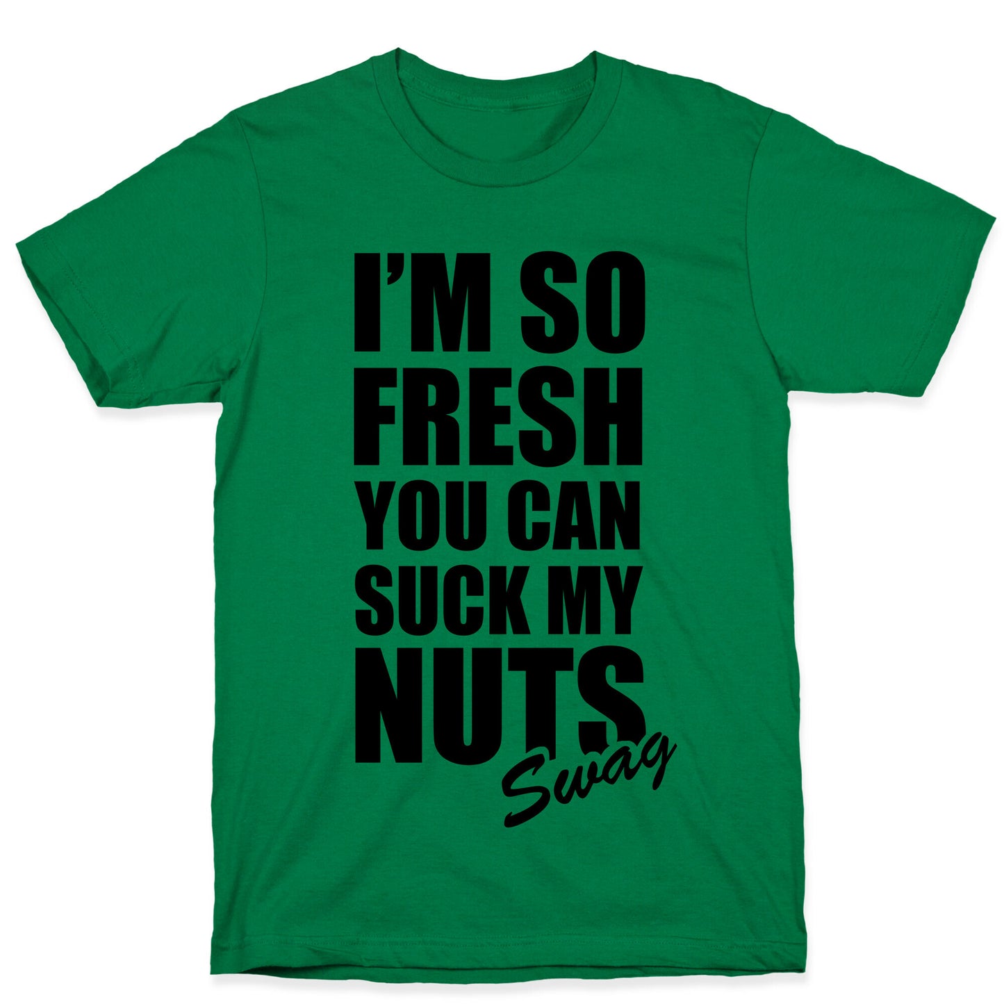I'm So Fresh You Can Suck My Nuts T-Shirt