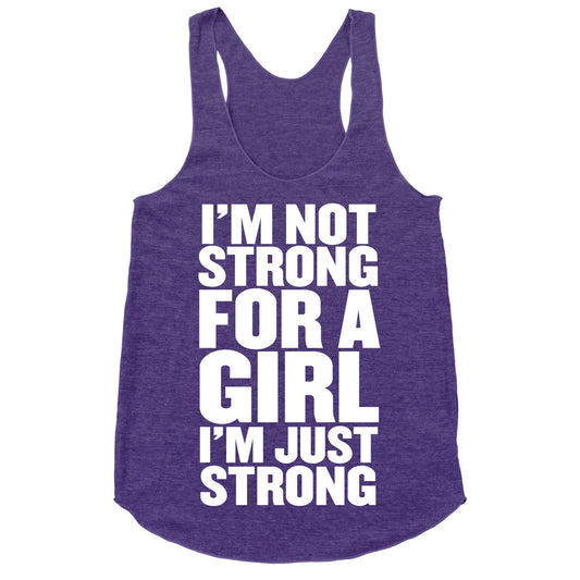 I'm Not Strong For A Girl, I'm Just Strong Racerback Tank