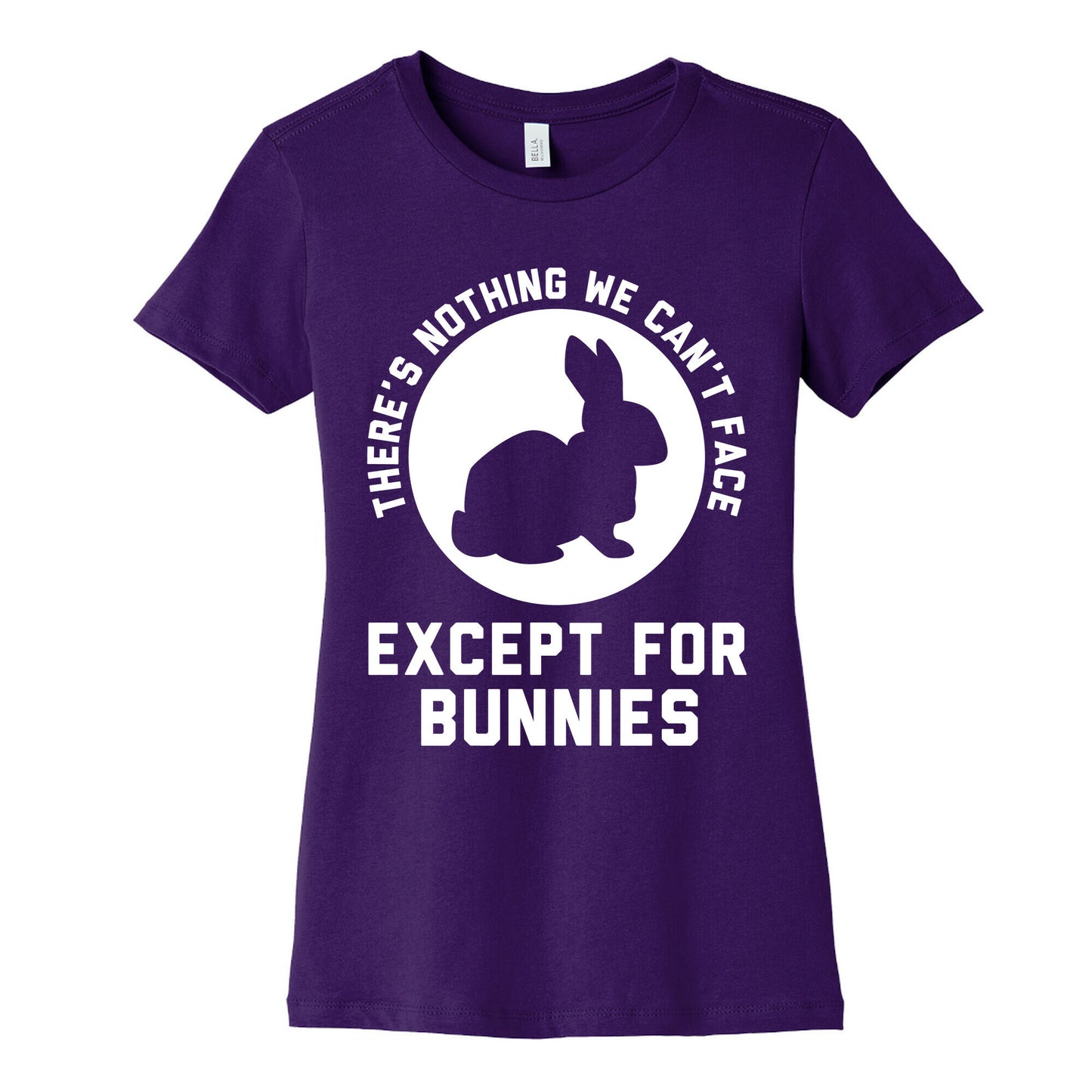 There's Nothing We Can't Face Except For Bunnies Women's Cotton Tee