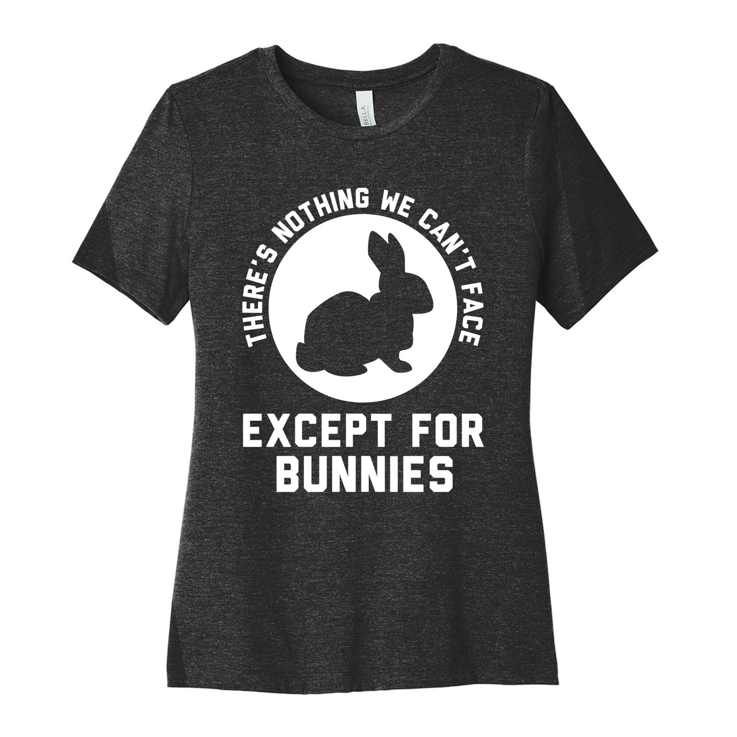 There's Nothing We Can't Face Except For Bunnies Women's Cotton Tee