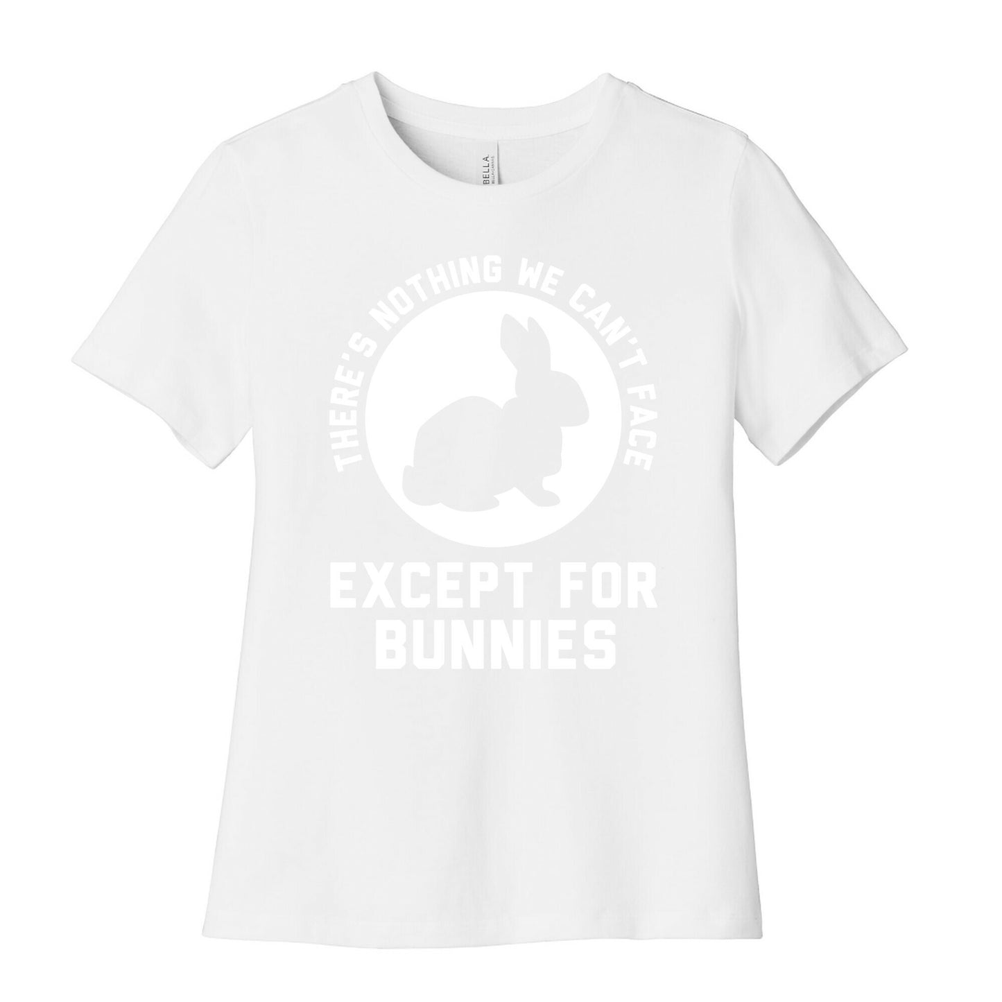 There's Nothing We Can't Face Except For Bunnies Women's Cotton Tee