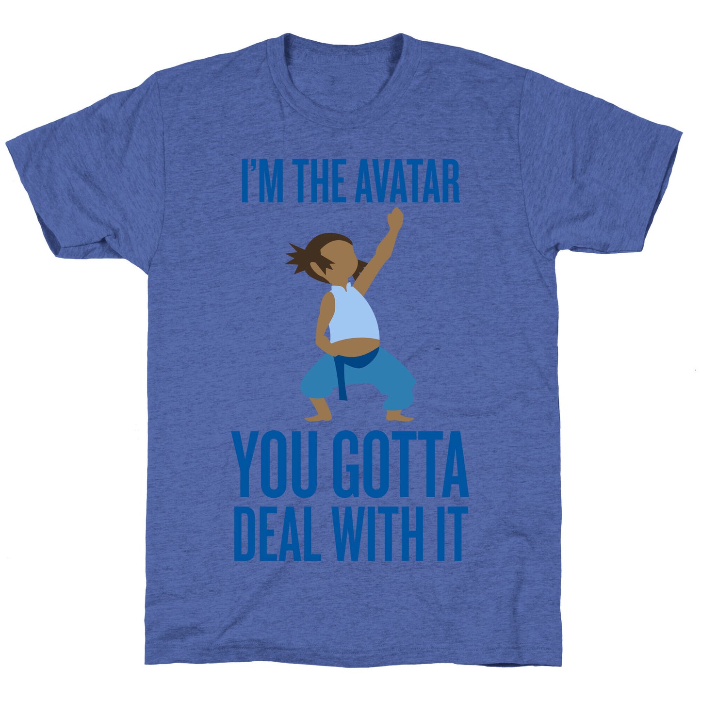 I'm The Avatar (You Gotta Deal With It) Unisex Triblend Tee