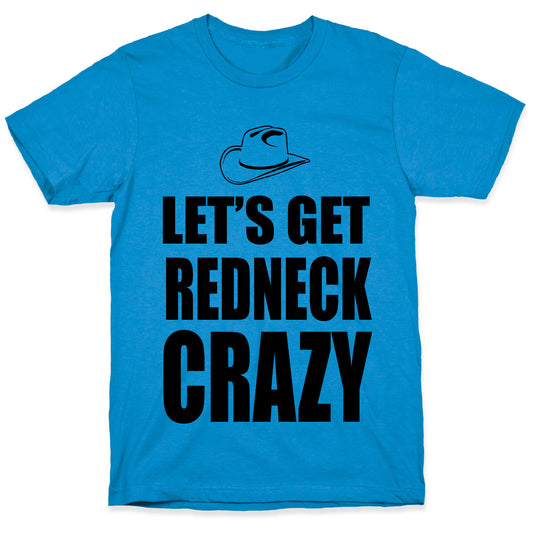 Let's Get Redneck Crazy T-Shirt