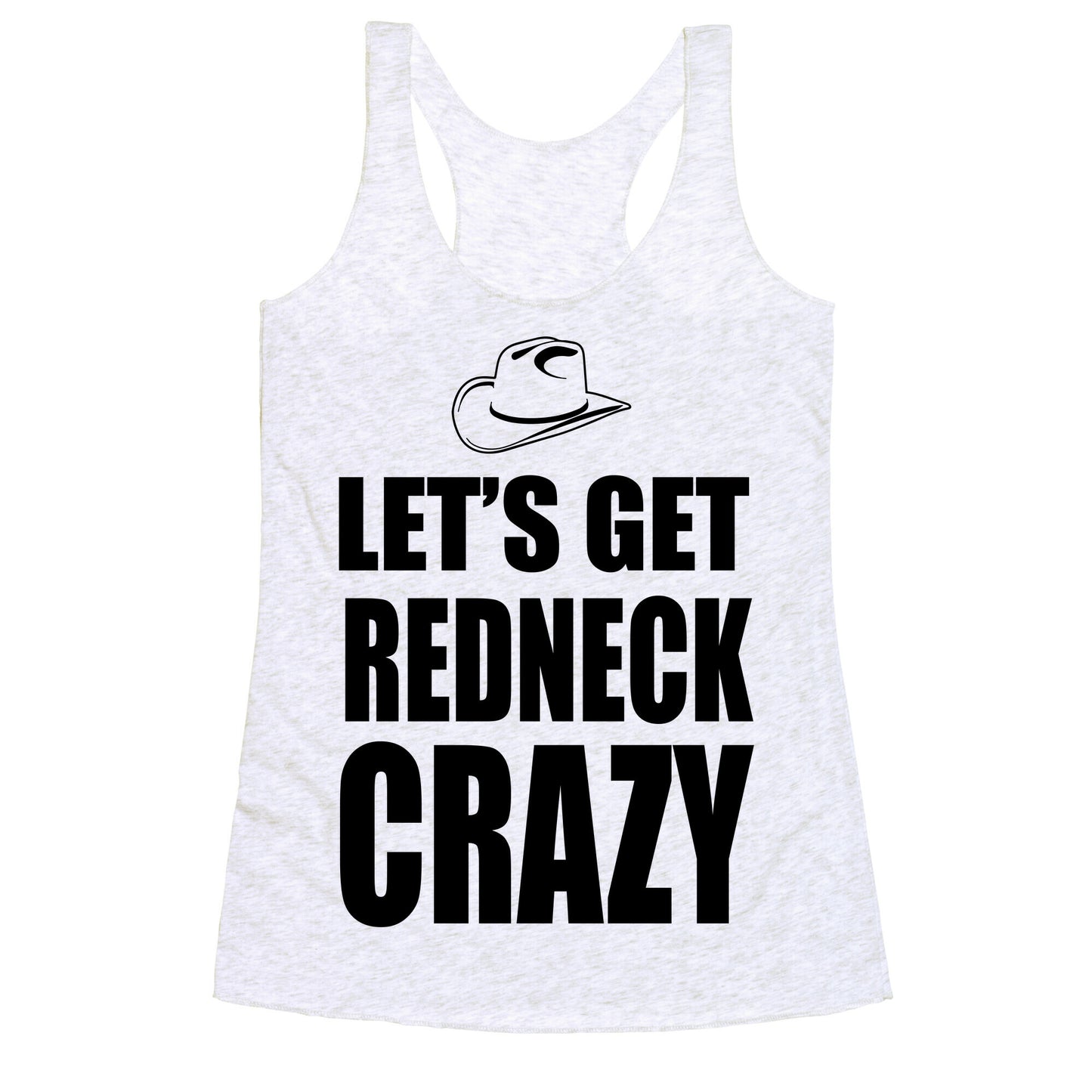 Let's Get Redneck Crazy Racerback Tank