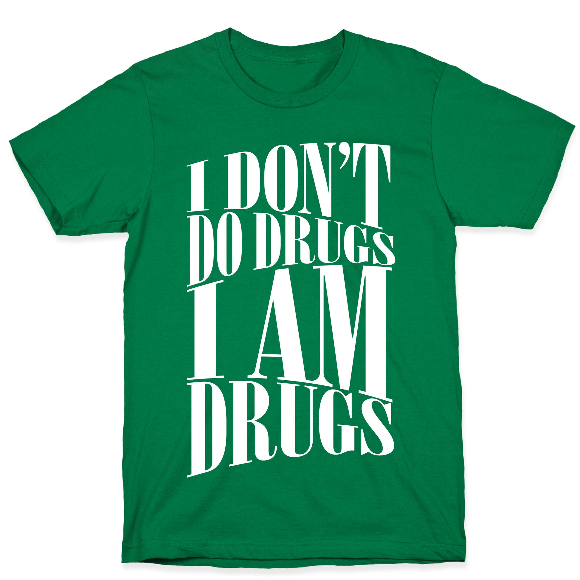I Don't Do Drugs, I Am Drugs T-Shirt