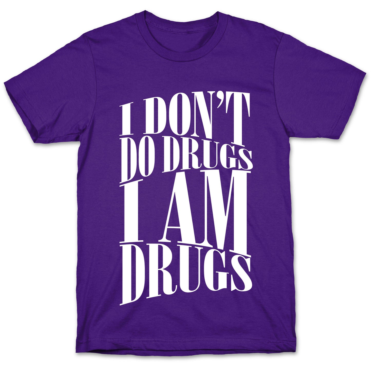 I Don't Do Drugs, I Am Drugs T-Shirt
