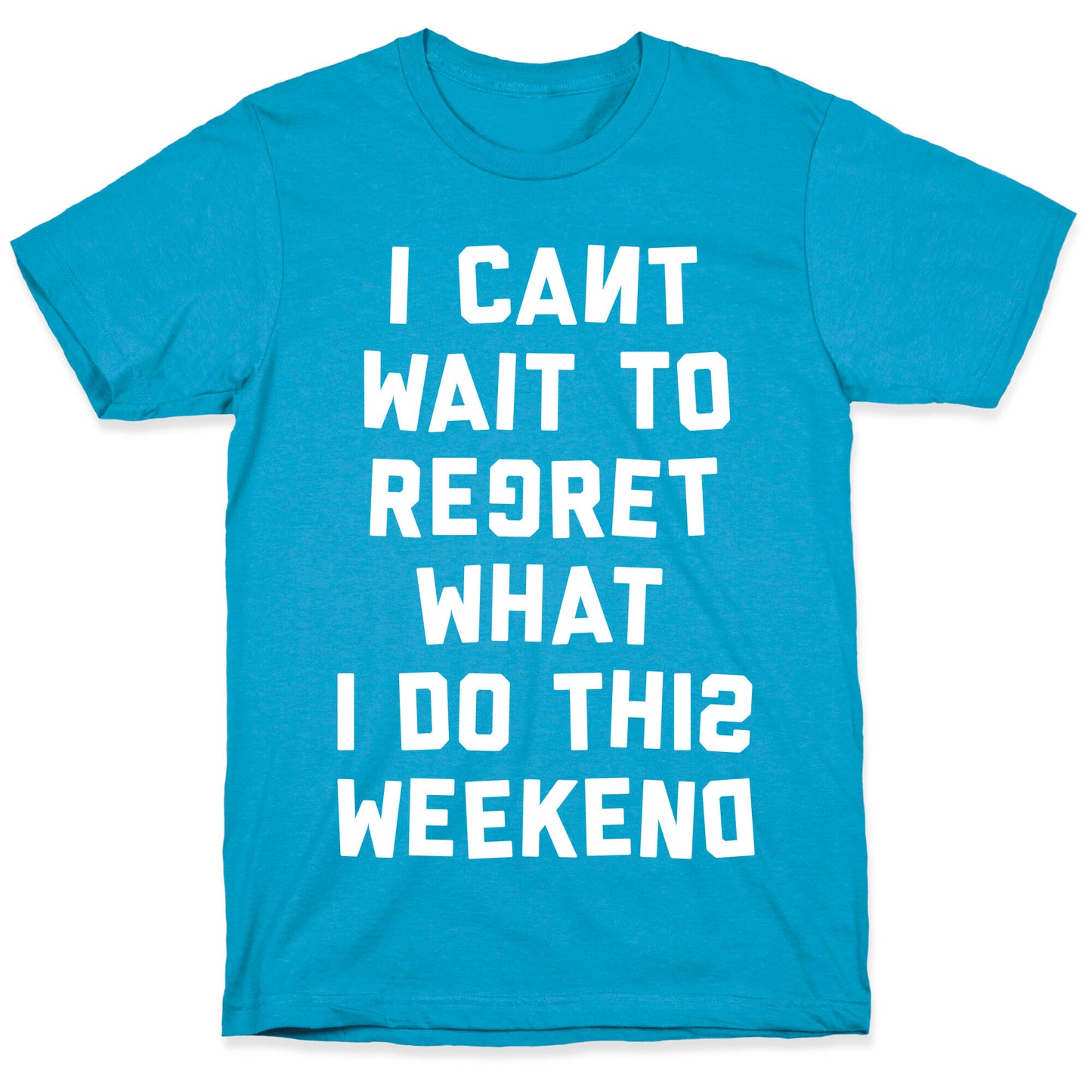 I Can't Wait To Regret What I Do This Weekend Unisex Triblend Tee