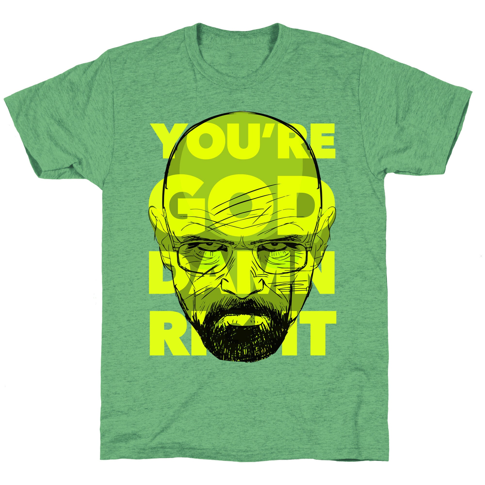 You're God Damn Right (Breaking Bad) Unisex Triblend Tee