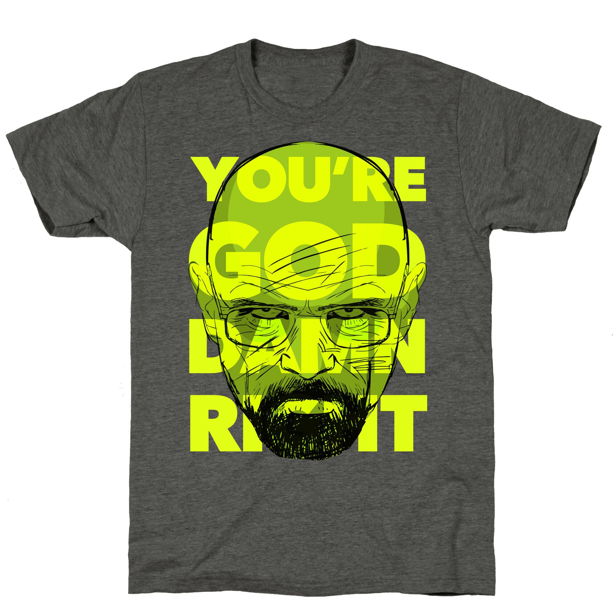 You're God Damn Right (Breaking Bad) Unisex Triblend Tee