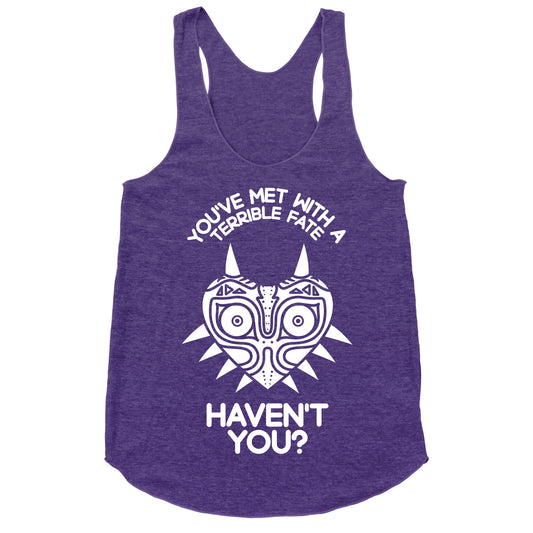 You've Met With A Terrible Fate Racerback Tank