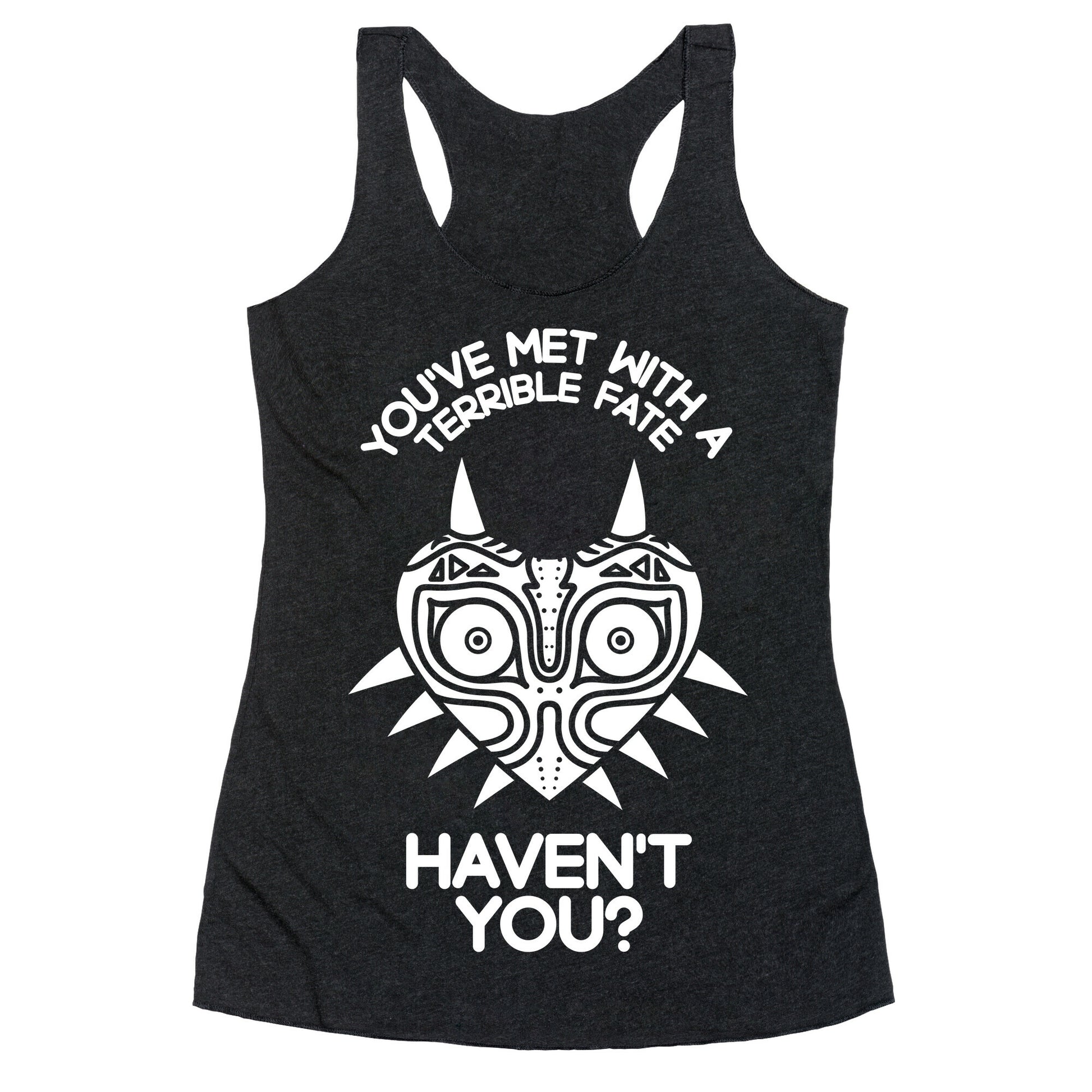 You've Met With A Terrible Fate Racerback Tank