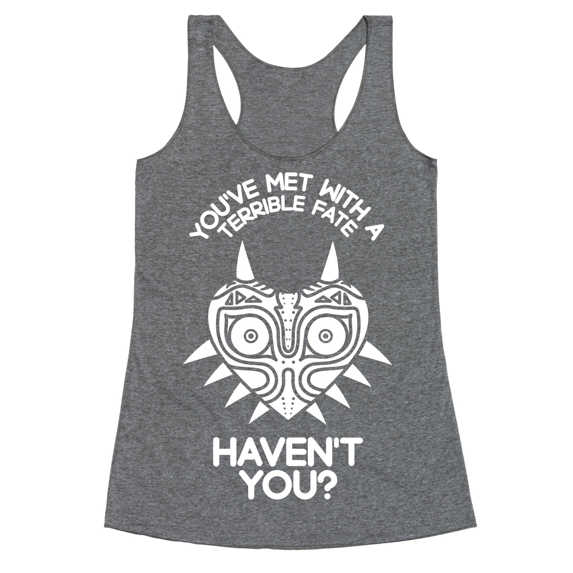 You've Met With A Terrible Fate Racerback Tank