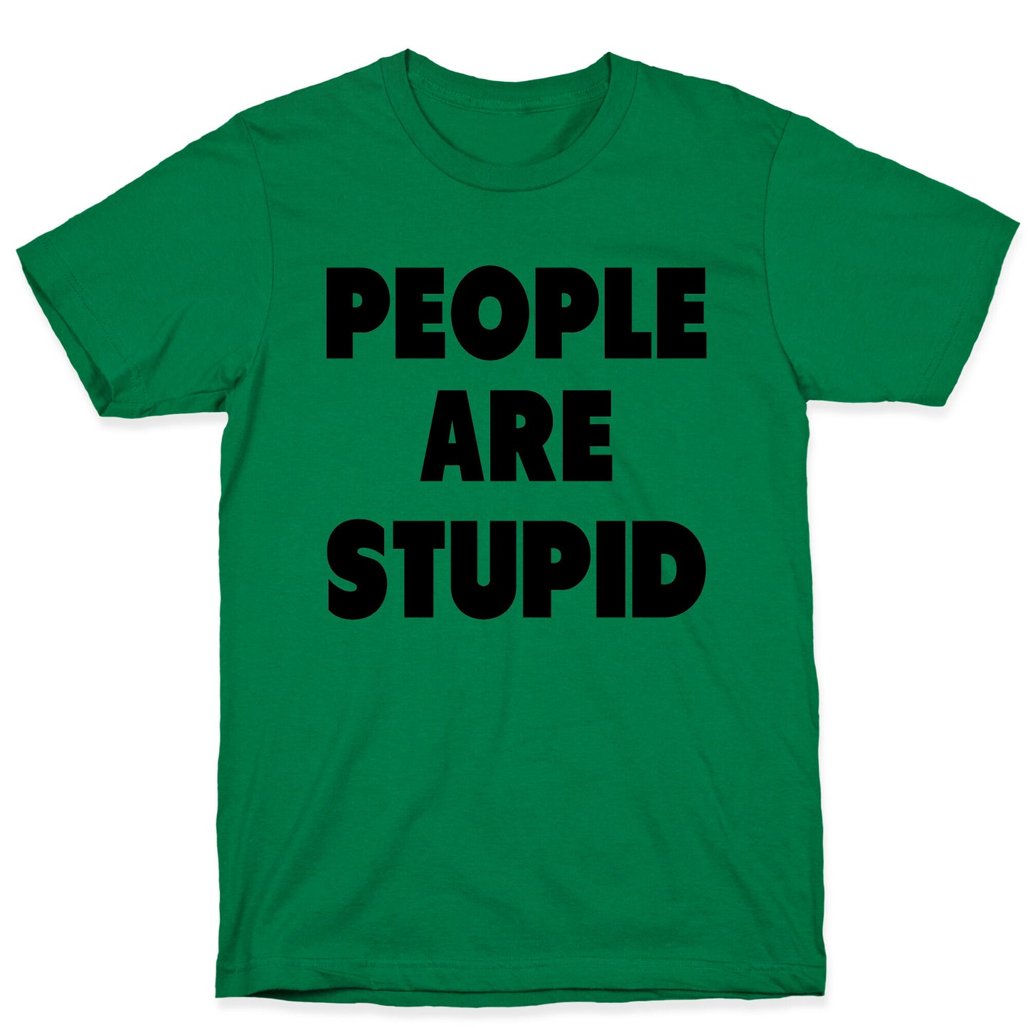 People are Stupid T-Shirt