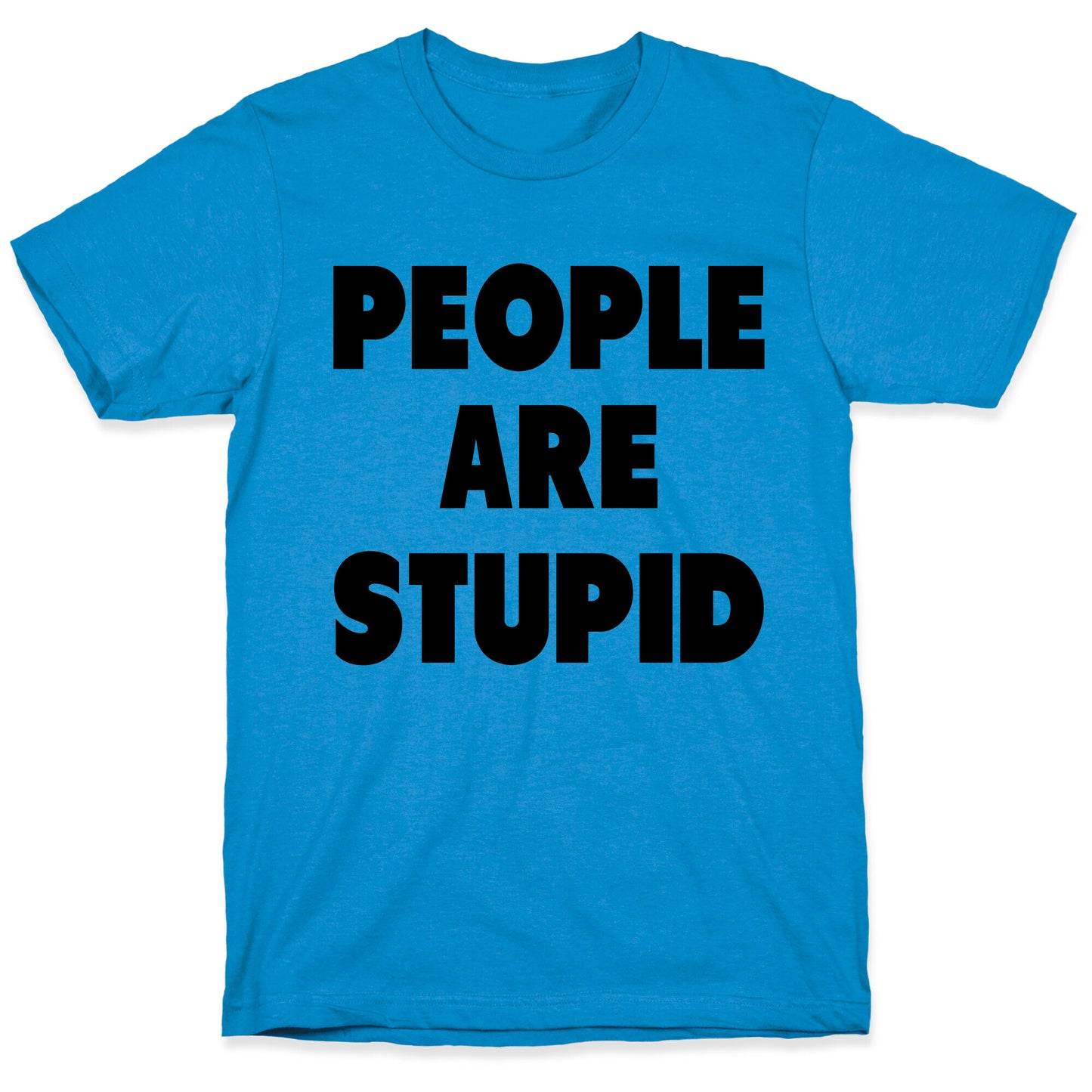People are Stupid T-Shirt