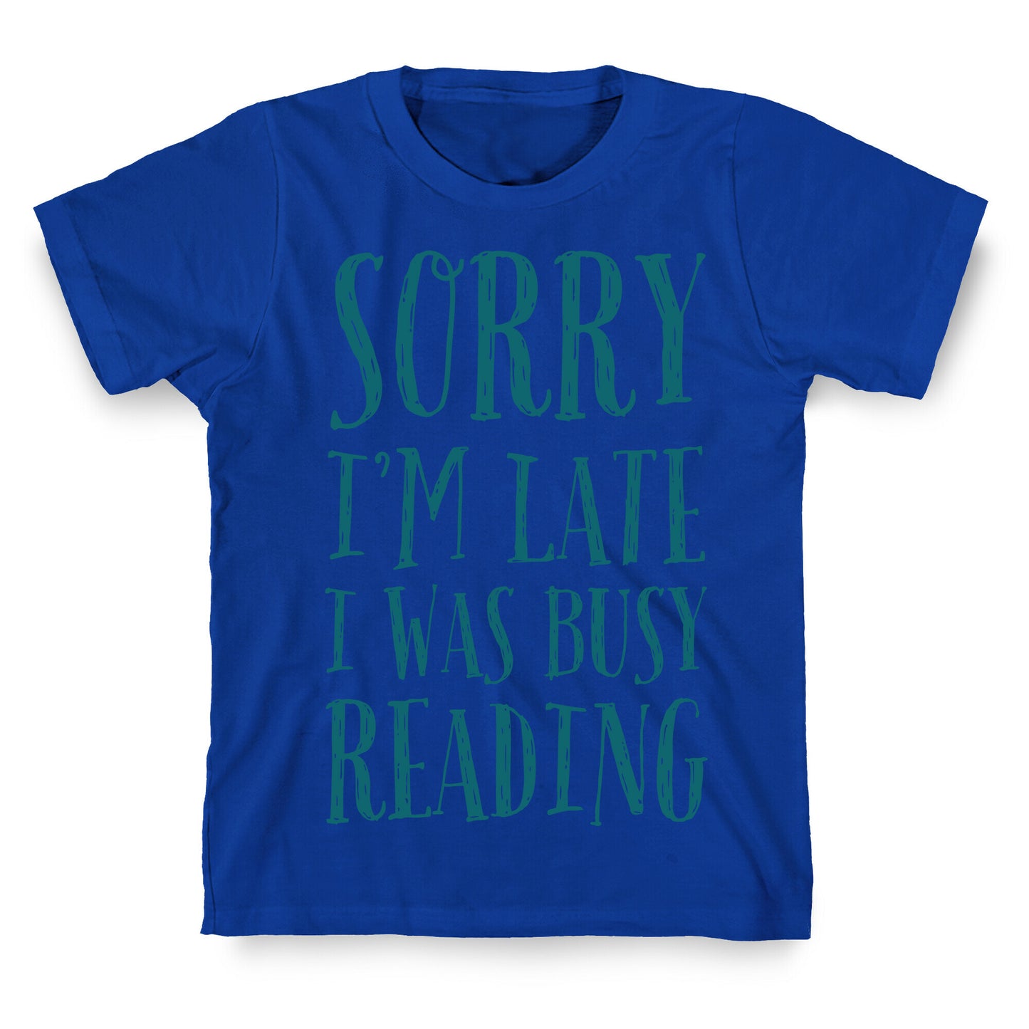 Sorry I'm Late I Was Busy Reading T-Shirt