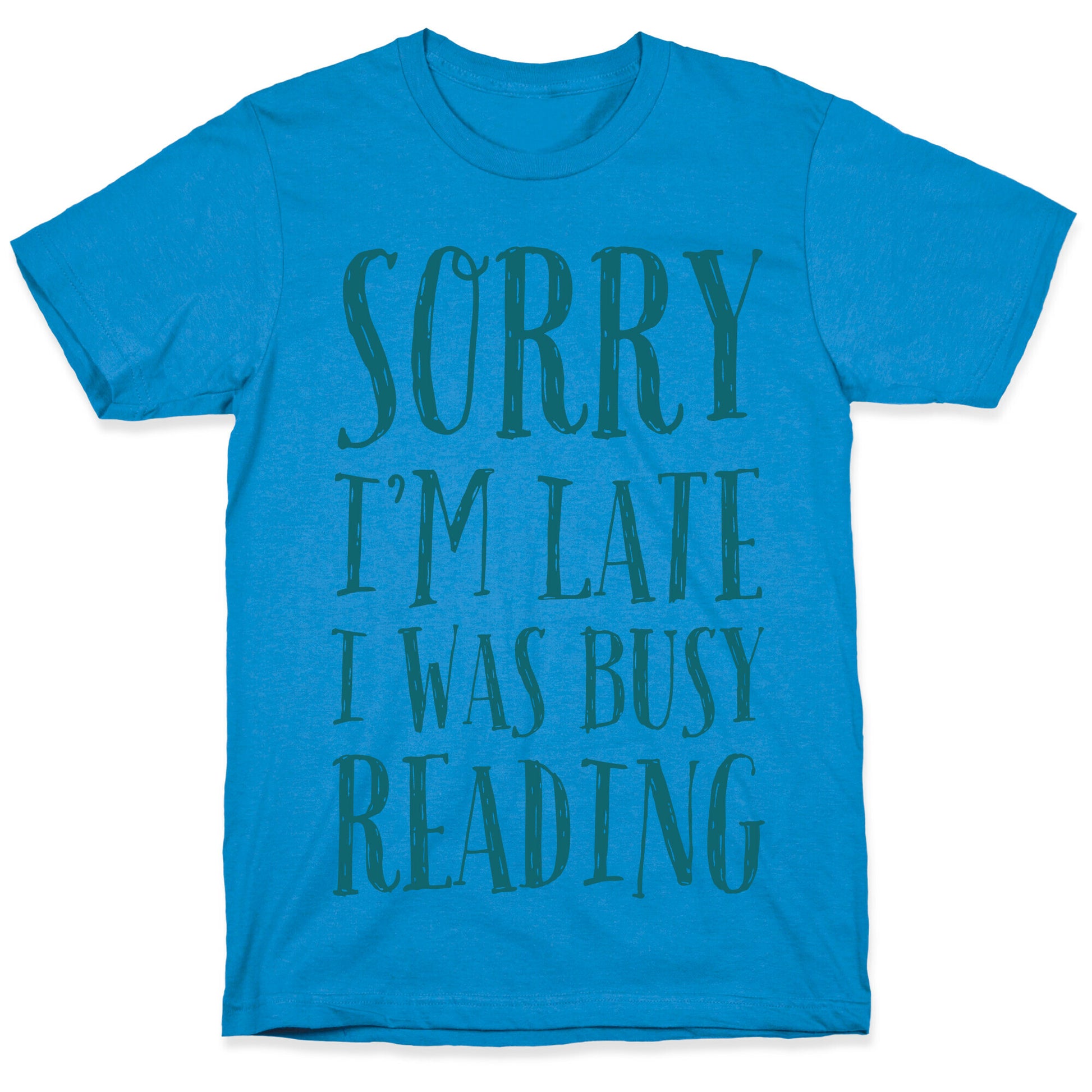 Sorry I'm Late I Was Busy Reading T-Shirt