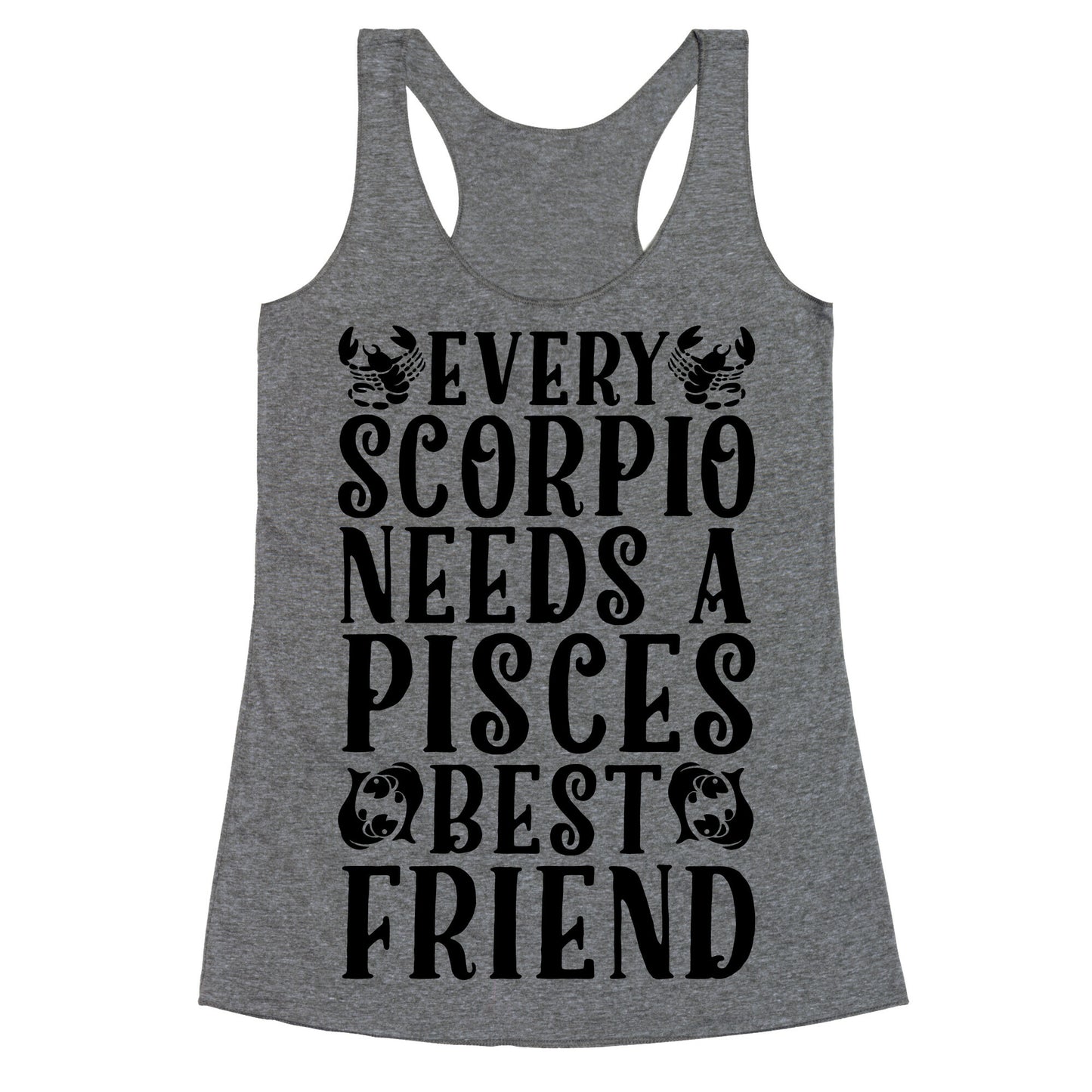 Every Scorpio Needs A Pisces Best Friend Racerback Tank