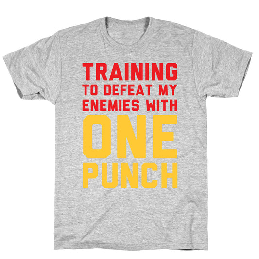 Training To Defeat My Enemies With One Punch T-Shirt