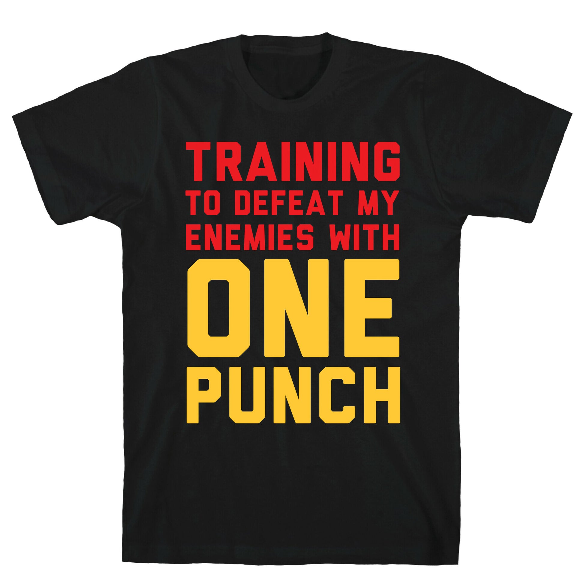 Training To Defeat My Enemies With One Punch T-Shirt