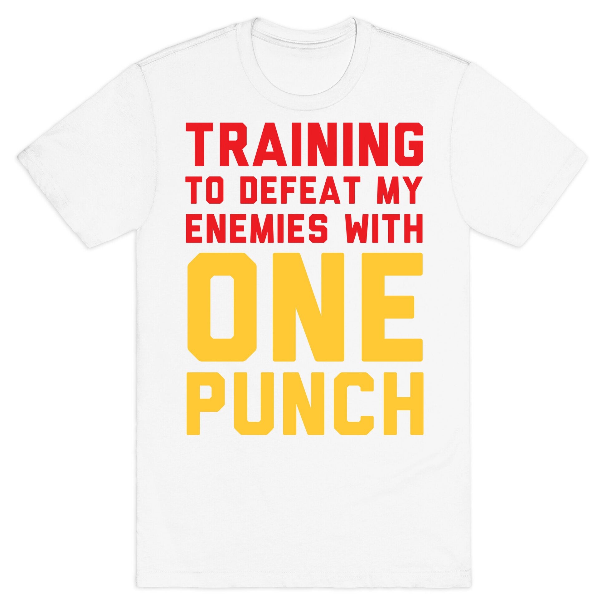 Training To Defeat My Enemies With One Punch T-Shirt