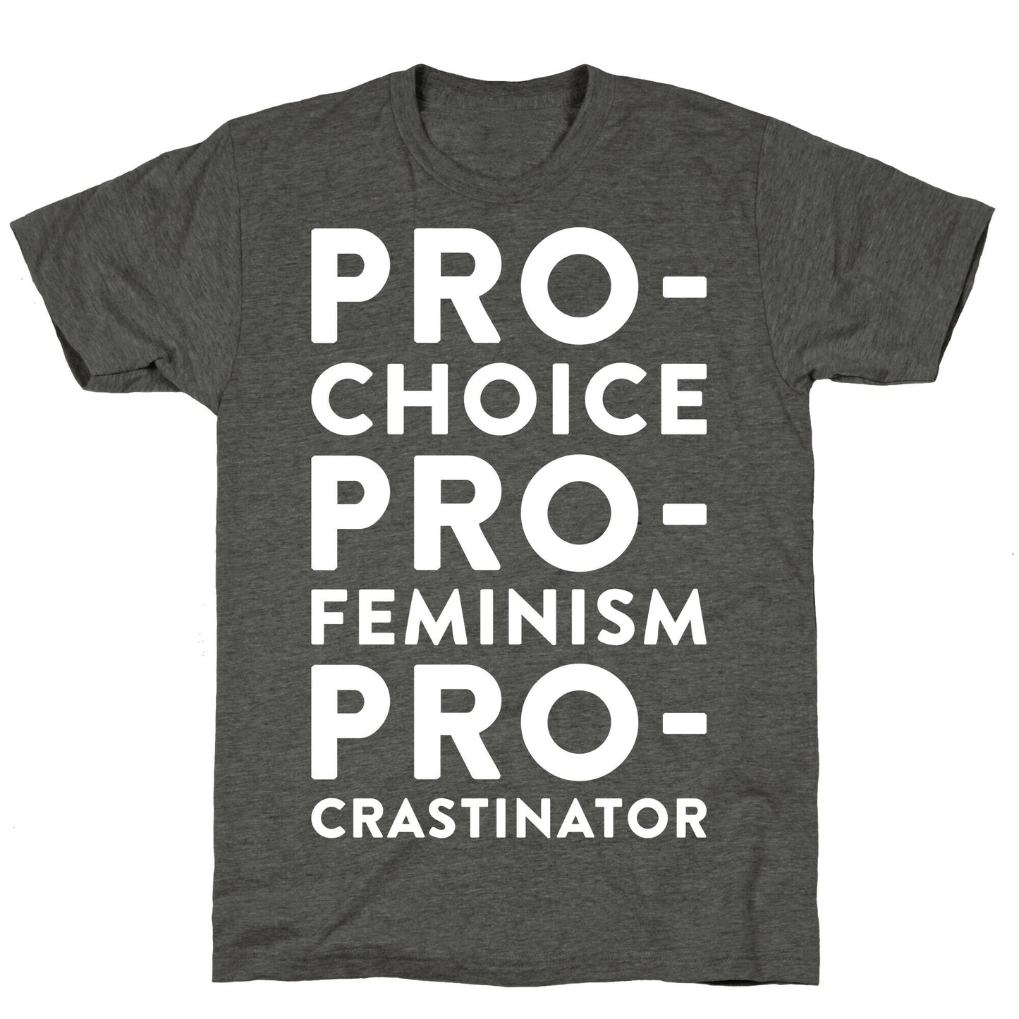 Pro-Choice, Pro-Feminism, Pro-crastinator Unisex Triblend Tee