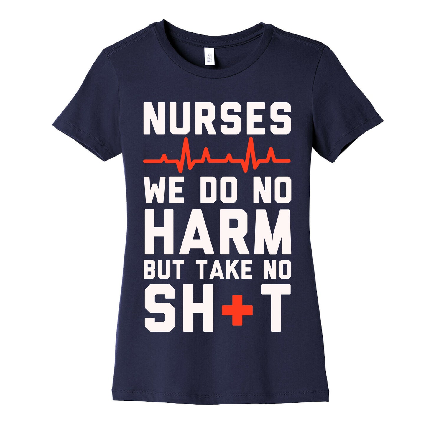 Nurses: We Do No Harm but Take No Shit Women's Cotton Tee