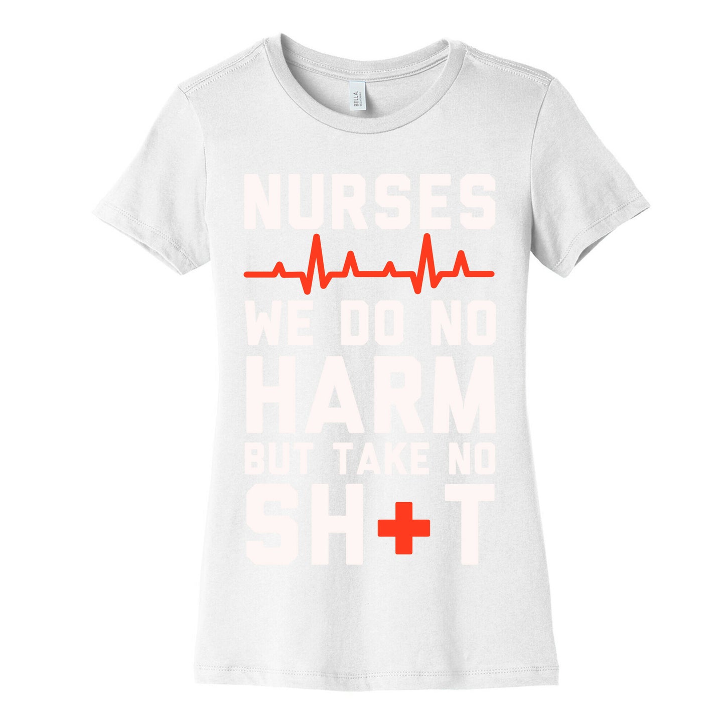 Nurses: We Do No Harm but Take No Shit Women's Cotton Tee