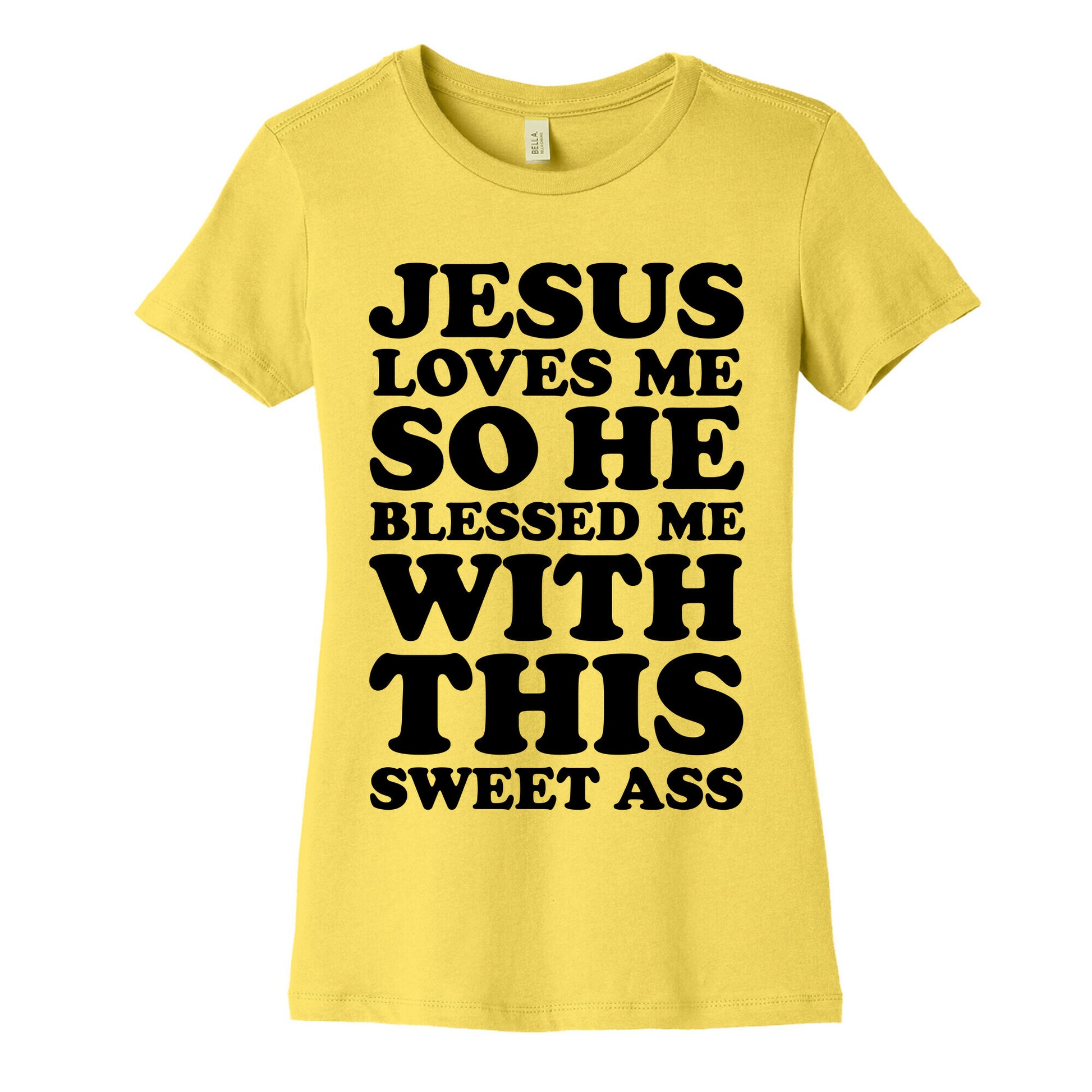 Jesus Loves Me So He Blessed Me With This Sweet Ass Women's Cotton Tee