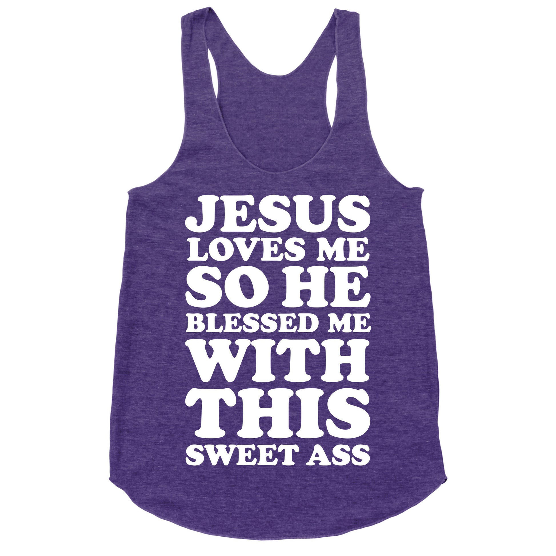Jesus Loves Me So He Blessed Me With This Sweet Ass Racerback Tank