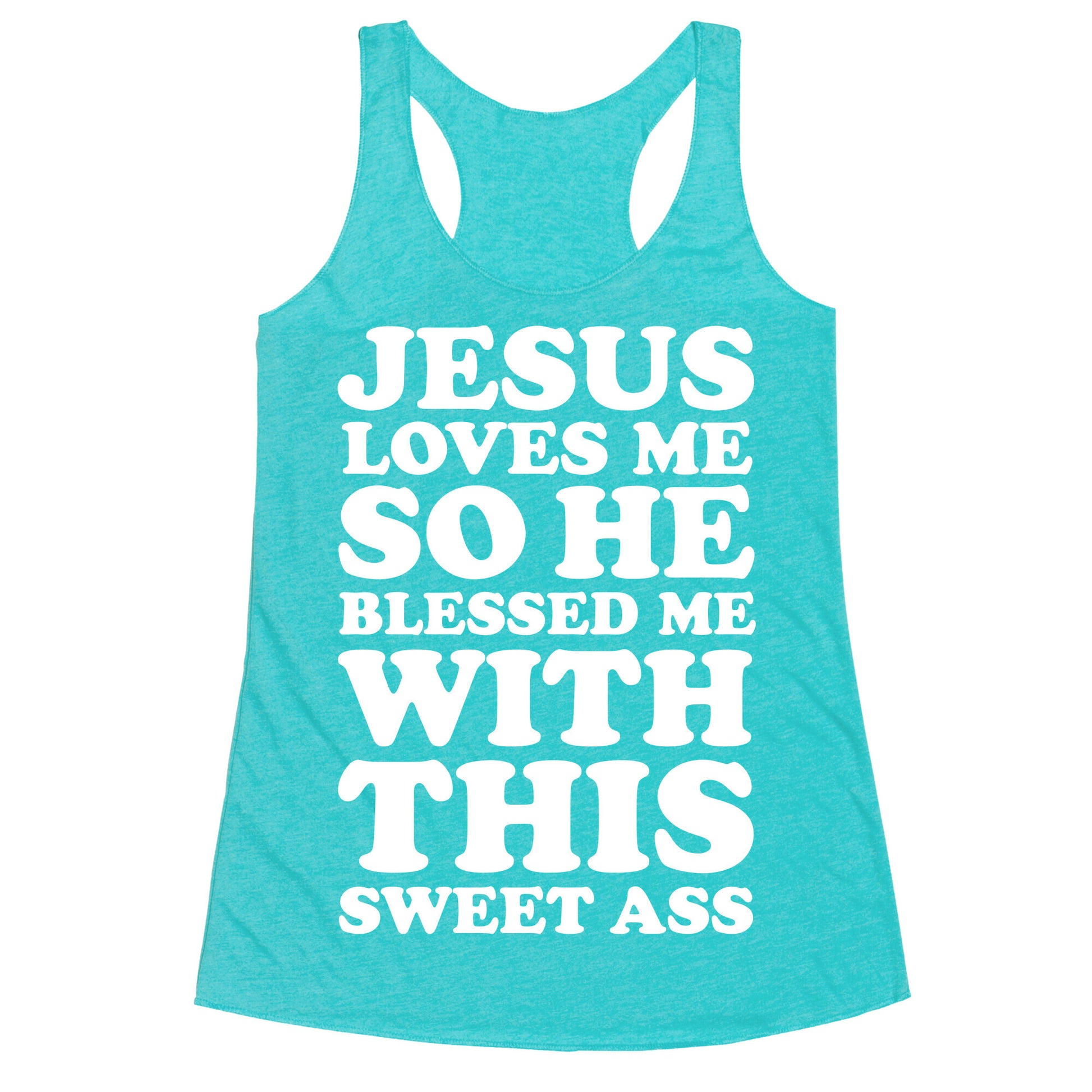 Jesus Loves Me So He Blessed Me With This Sweet Ass Racerback Tank