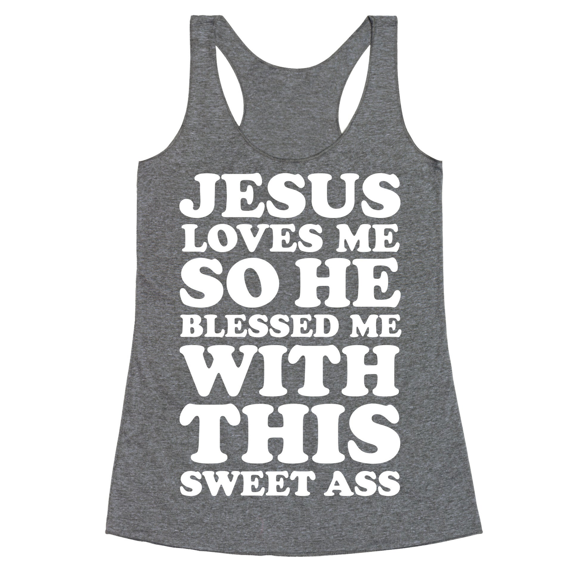 Jesus Loves Me So He Blessed Me With This Sweet Ass Racerback Tank
