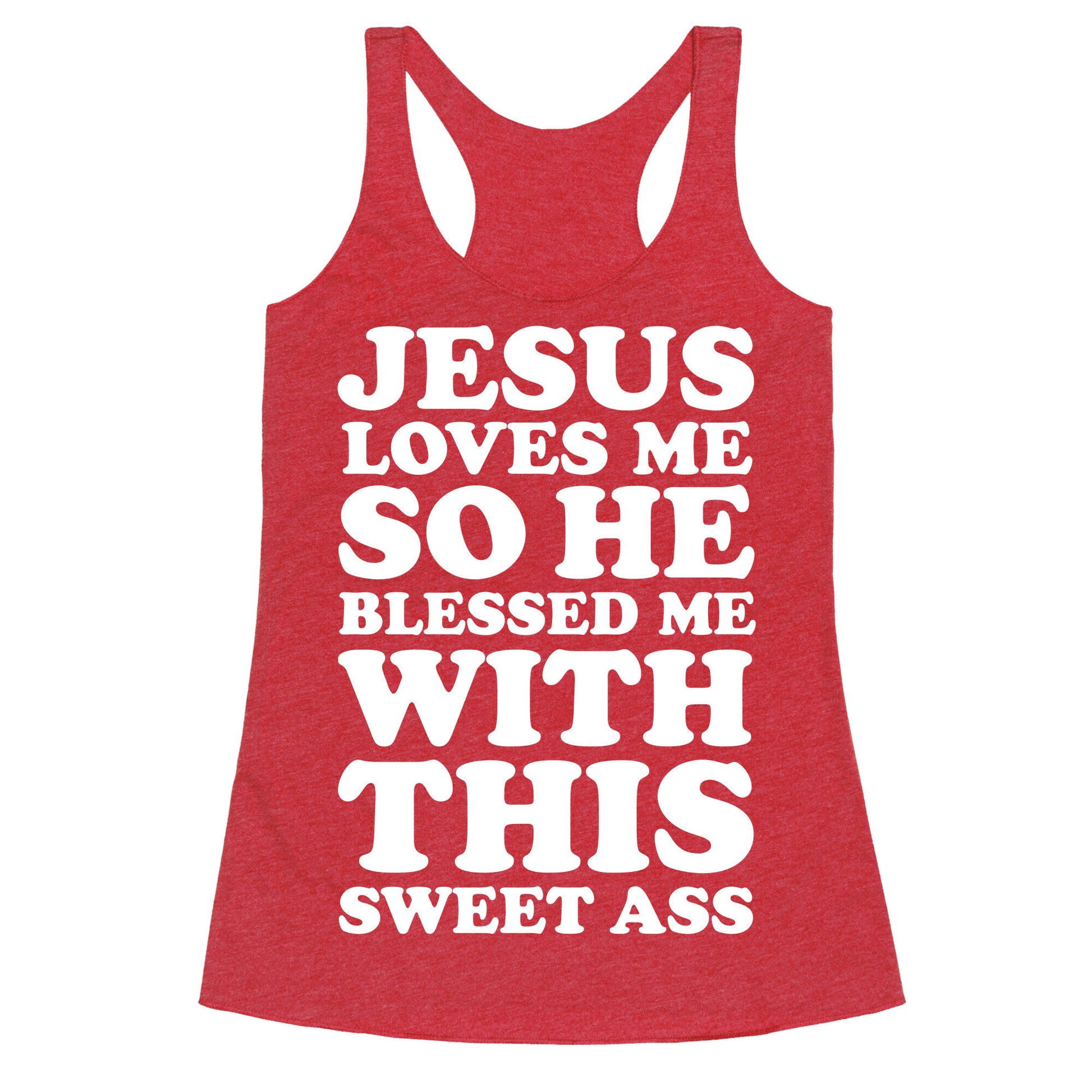 Jesus Loves Me So He Blessed Me With This Sweet Ass Racerback Tank