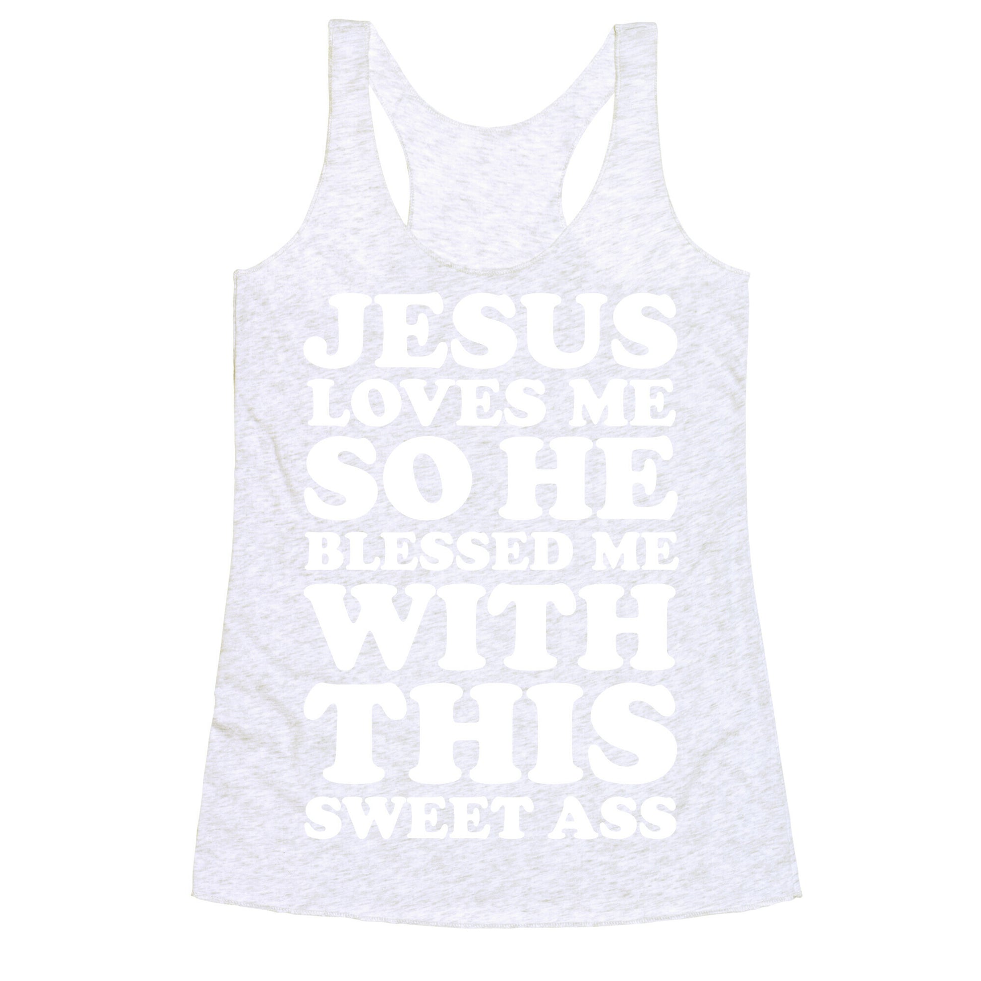 Jesus Loves Me So He Blessed Me With This Sweet Ass Racerback Tank