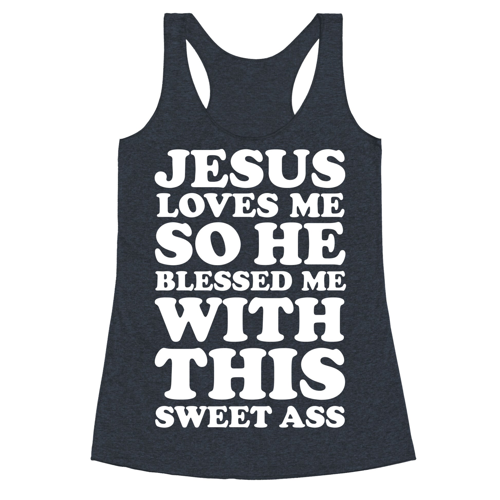 Jesus Loves Me So He Blessed Me With This Sweet Ass Racerback Tank