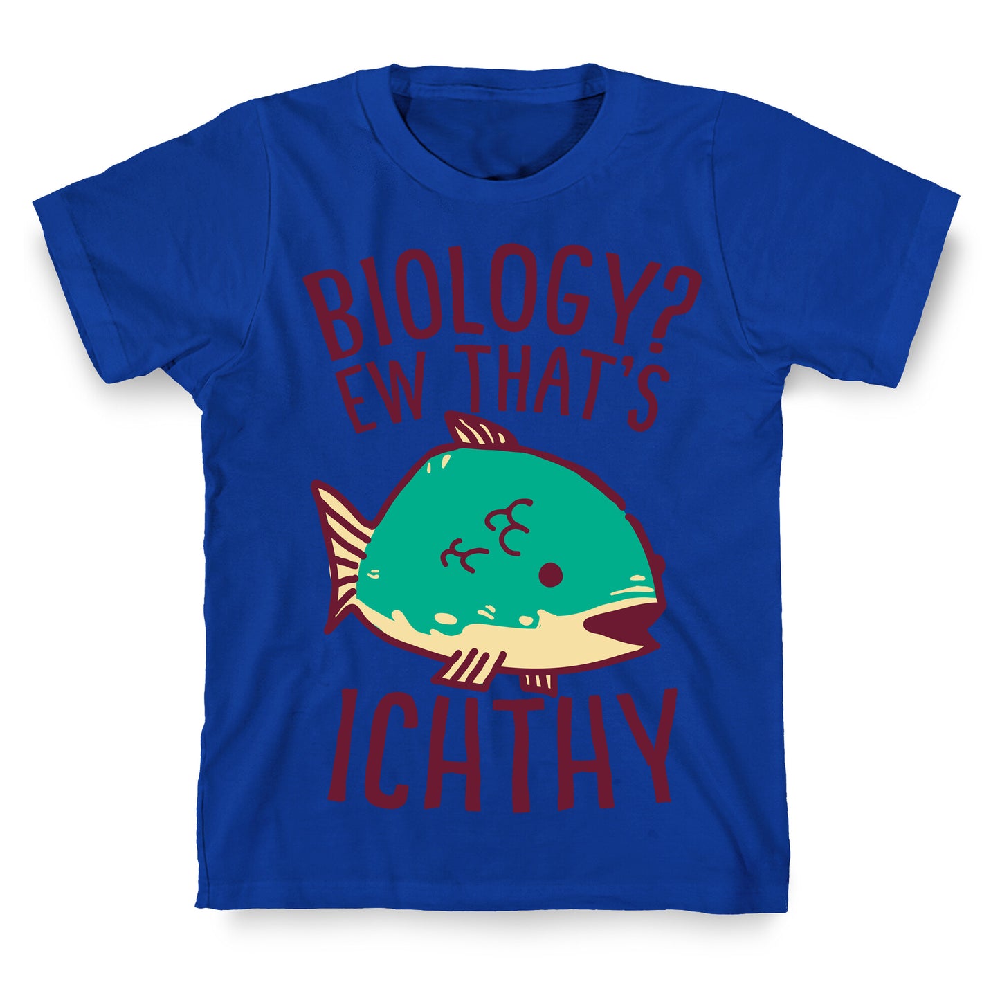 Biology? Ew That's Ichthy T-Shirt