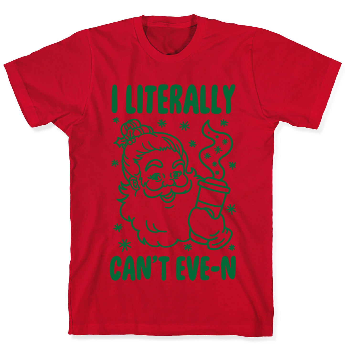 I Literally Can't Eve-n T-Shirt