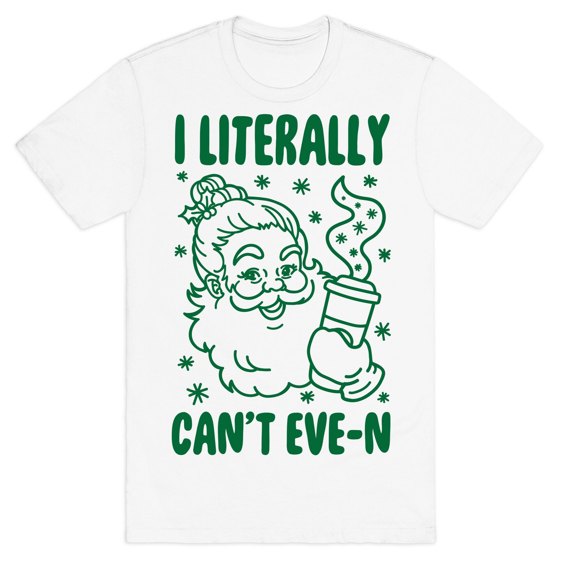 I Literally Can't Eve-n T-Shirt