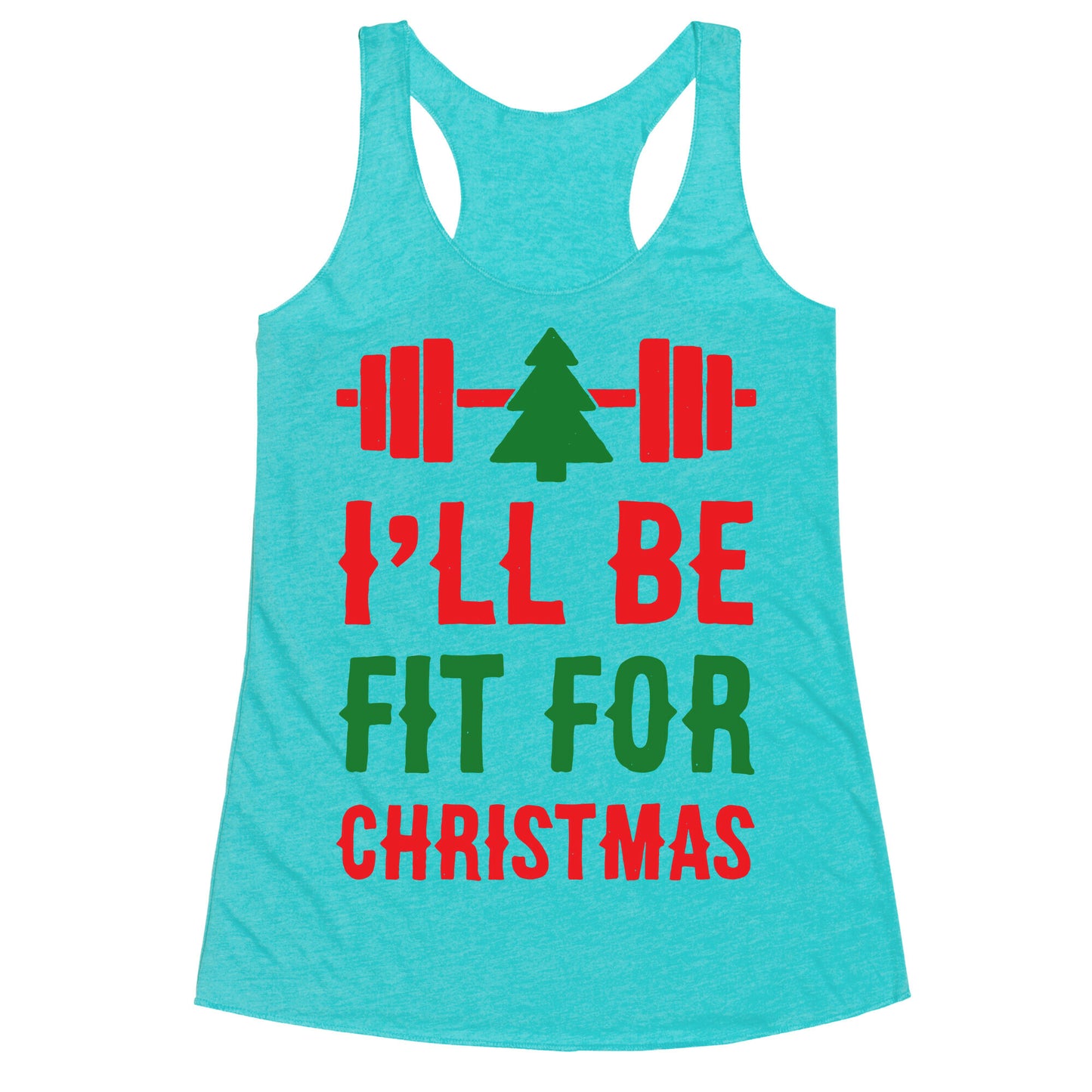 I'll Be Fit For Christmas Racerback Tank