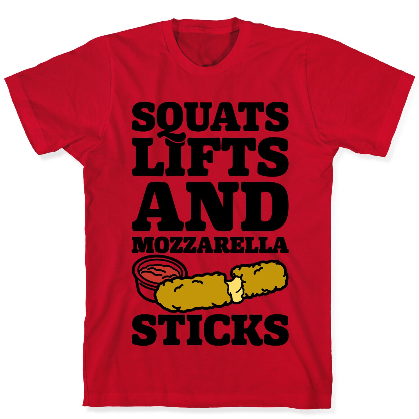 Squats Lifts And Mozzarella Sticks T-Shirt