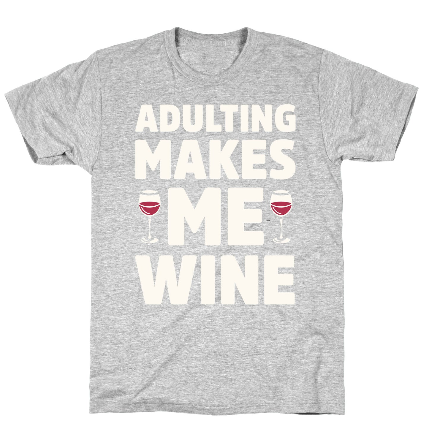 Adulting Makes Me Wine T-Shirt