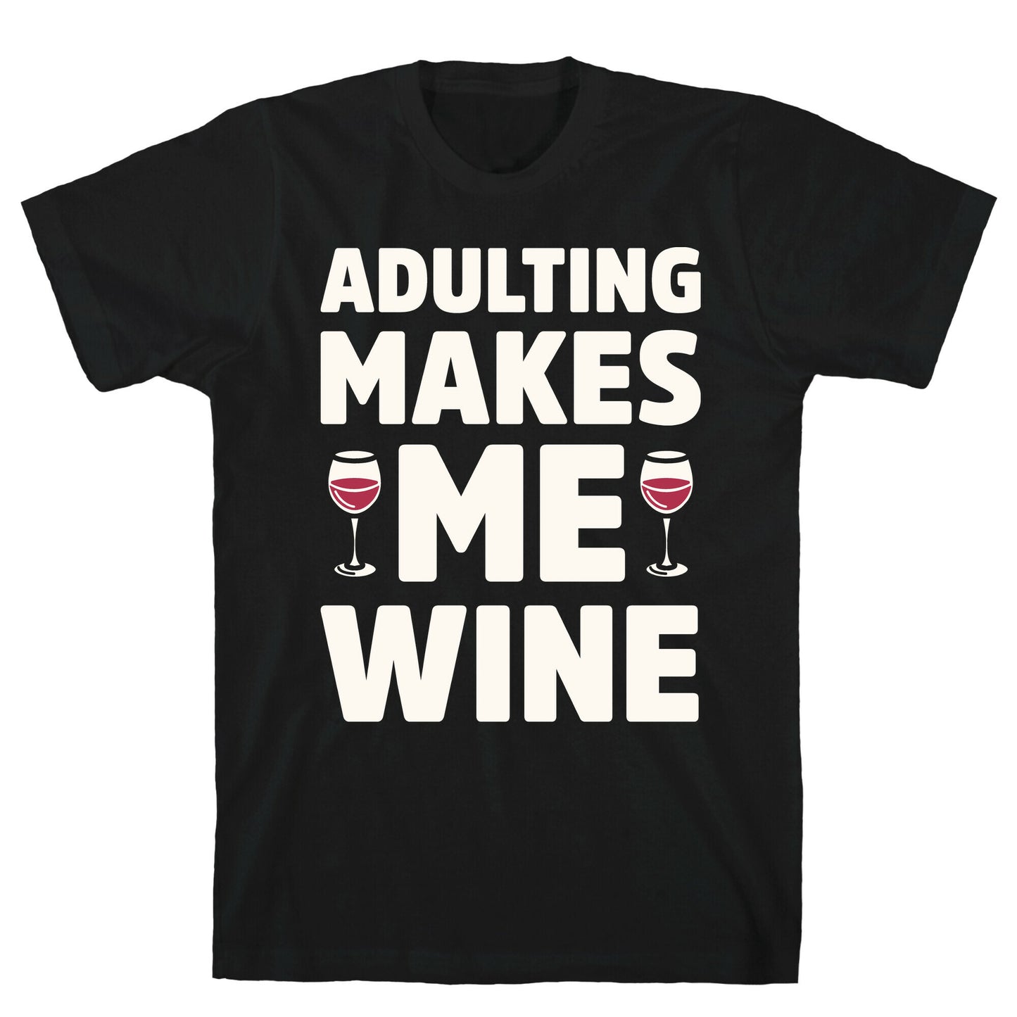 Adulting Makes Me Wine T-Shirt