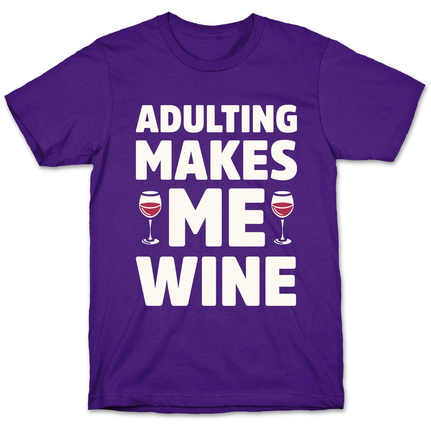 Adulting Makes Me Wine T-Shirt