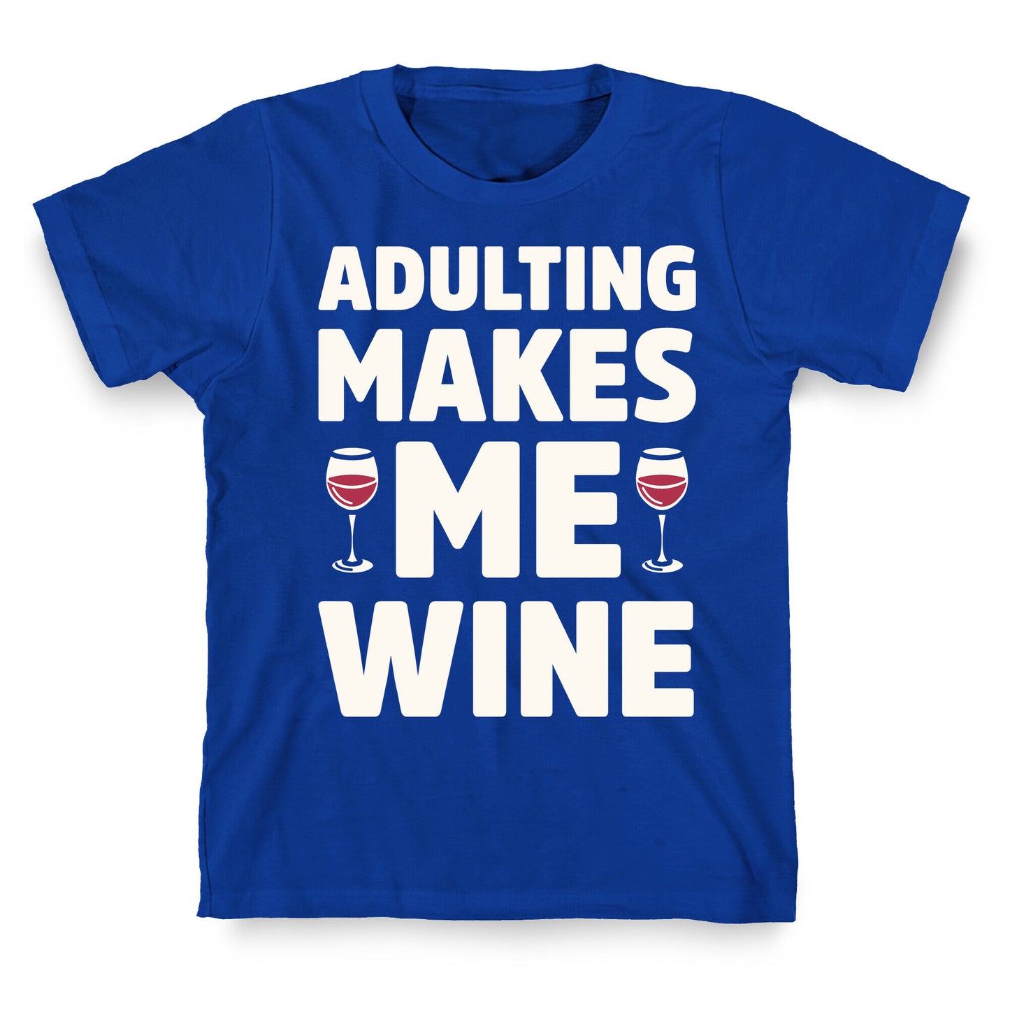 Adulting Makes Me Wine T-Shirt