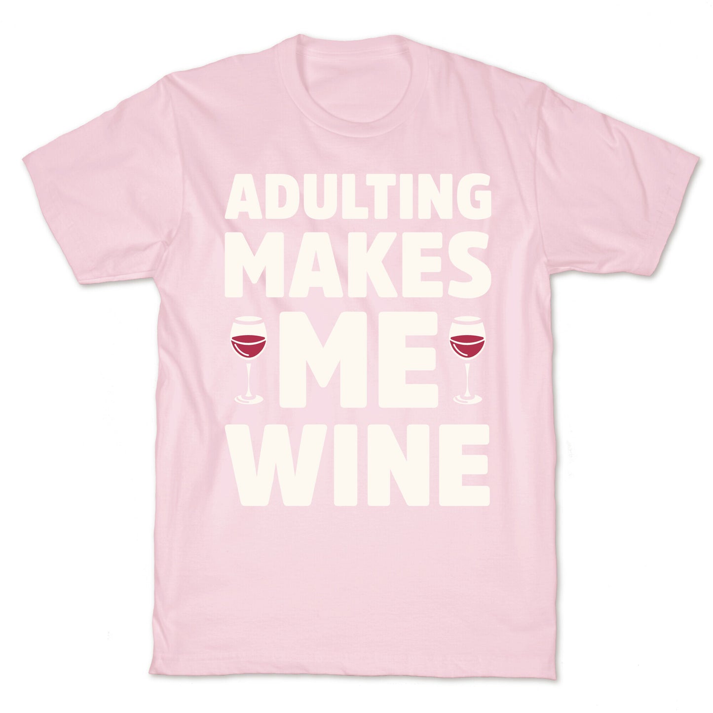Adulting Makes Me Wine T-Shirt