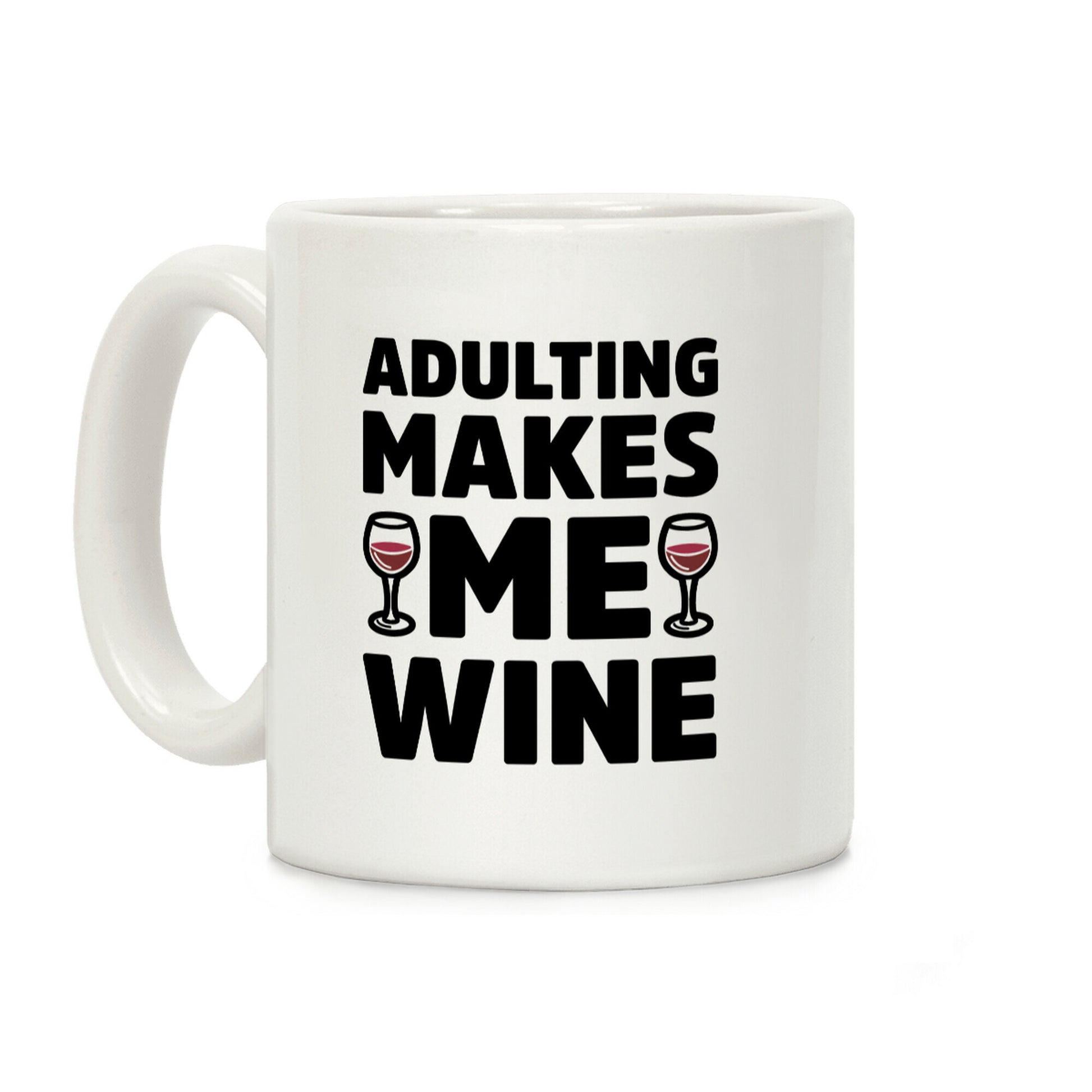 Adulting Makes Me Wine Coffee Mug