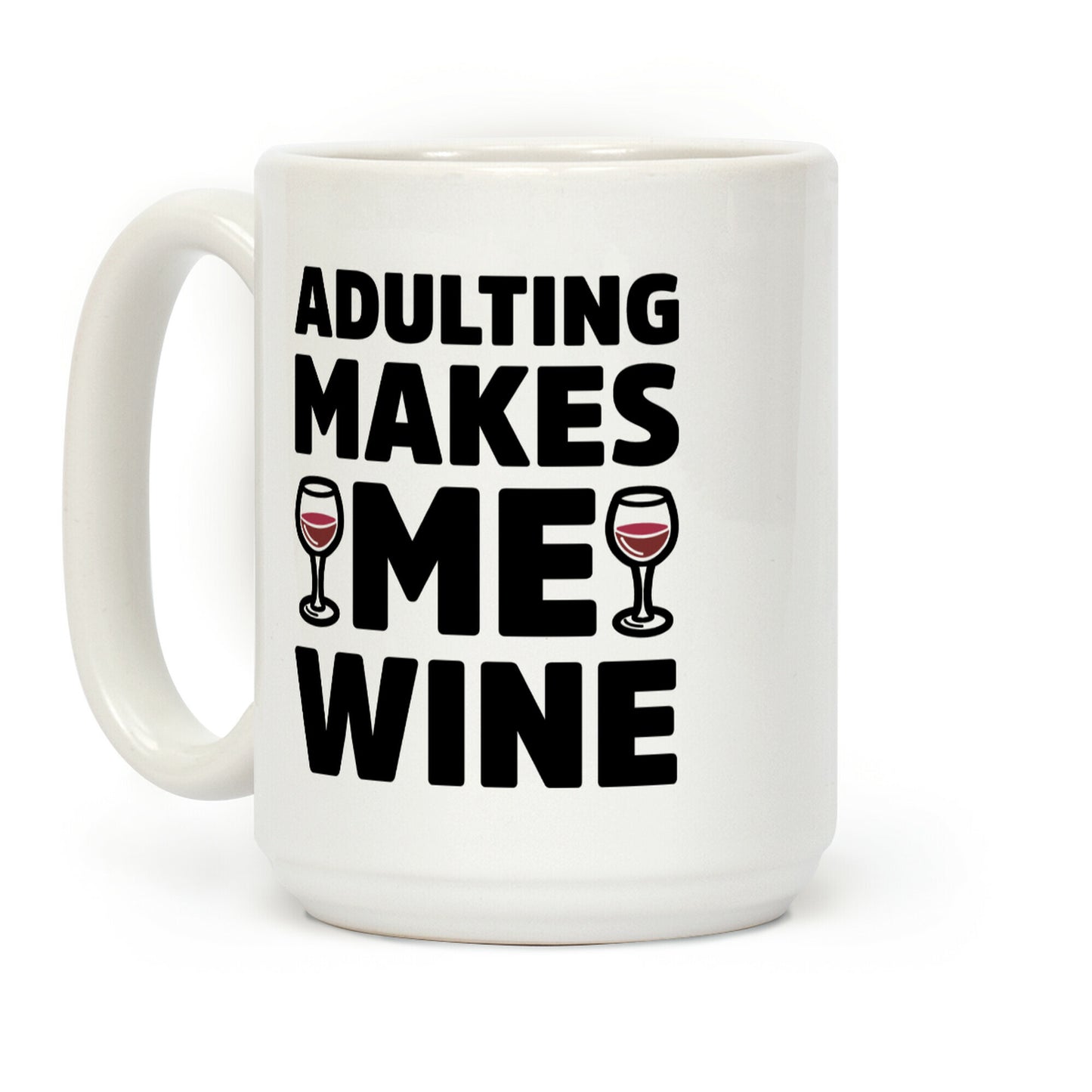 Adulting Makes Me Wine Coffee Mug