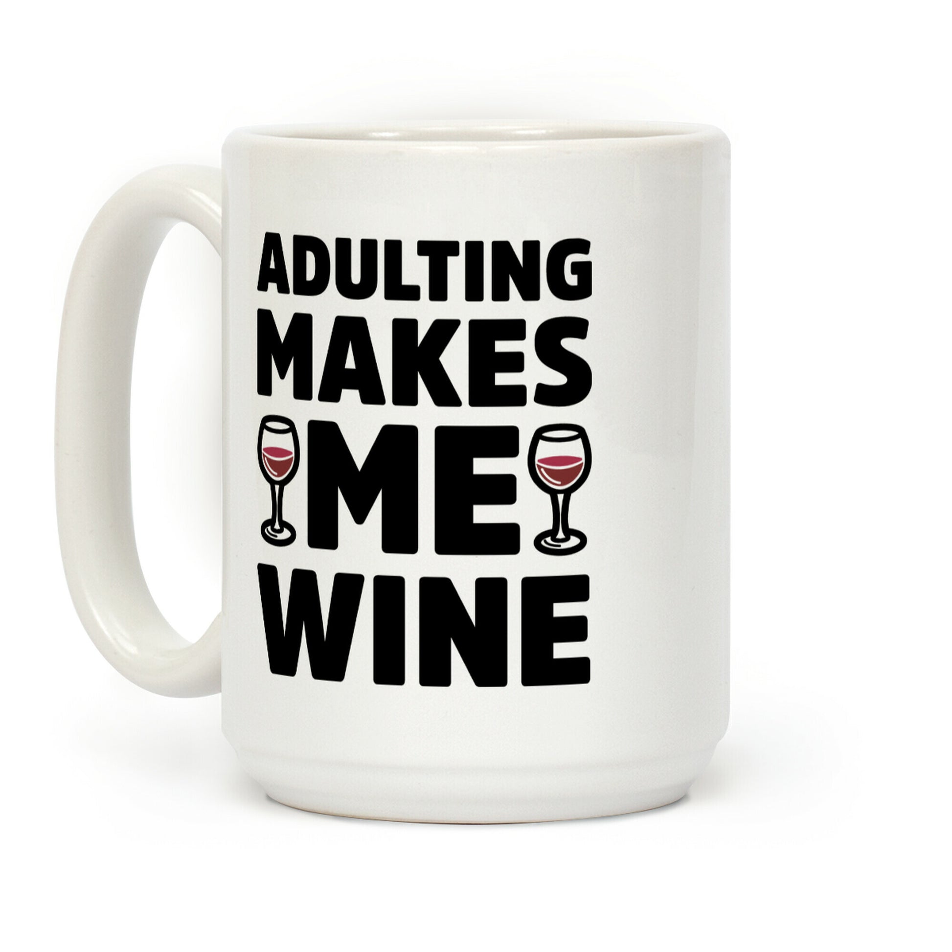 Adulting Makes Me Wine Coffee Mug