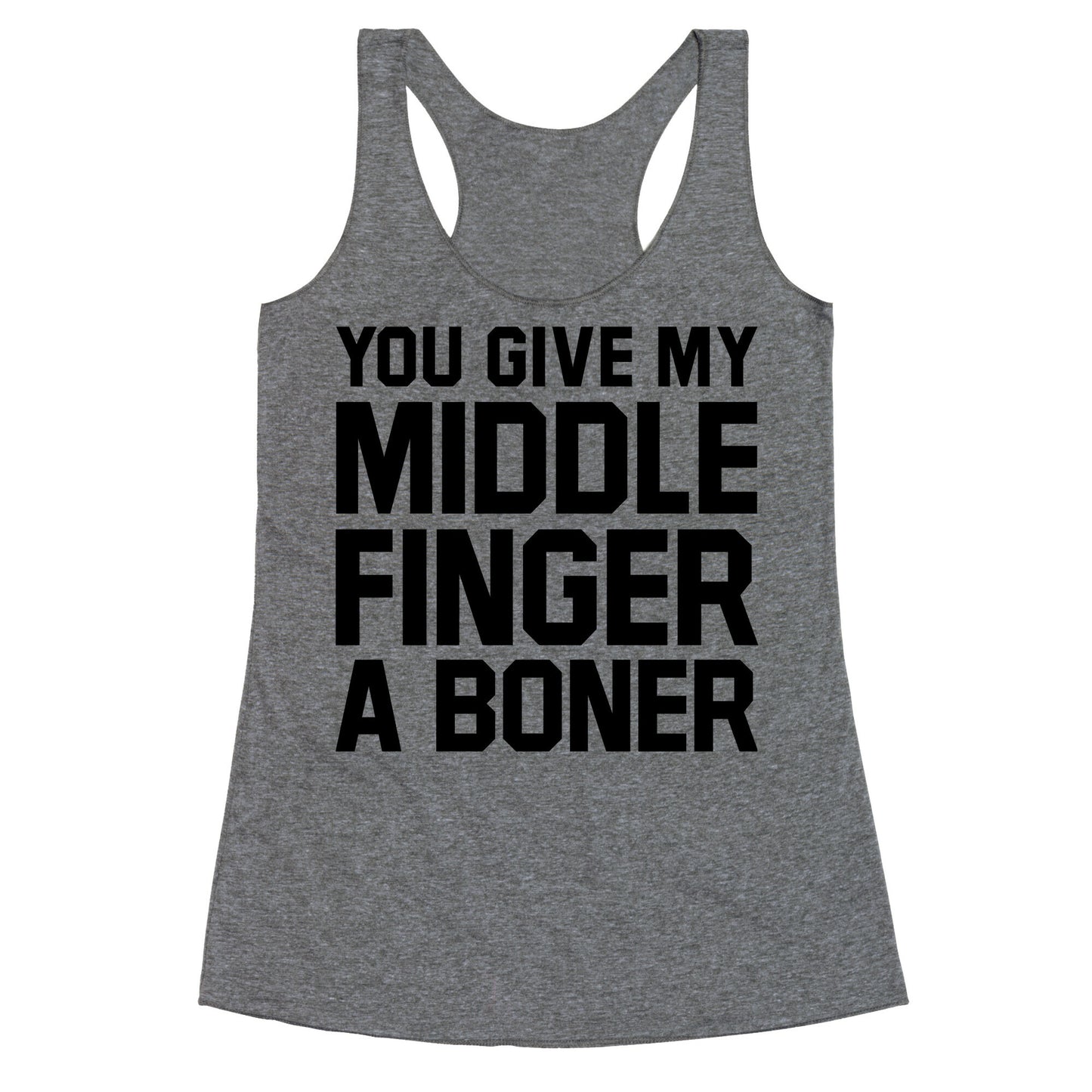 You Give My Middle Finger a Boner Racerback Tank