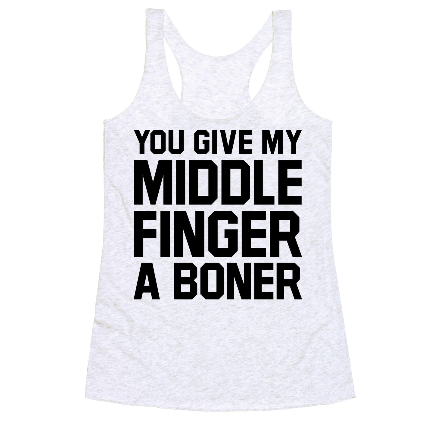 You Give My Middle Finger a Boner Racerback Tank